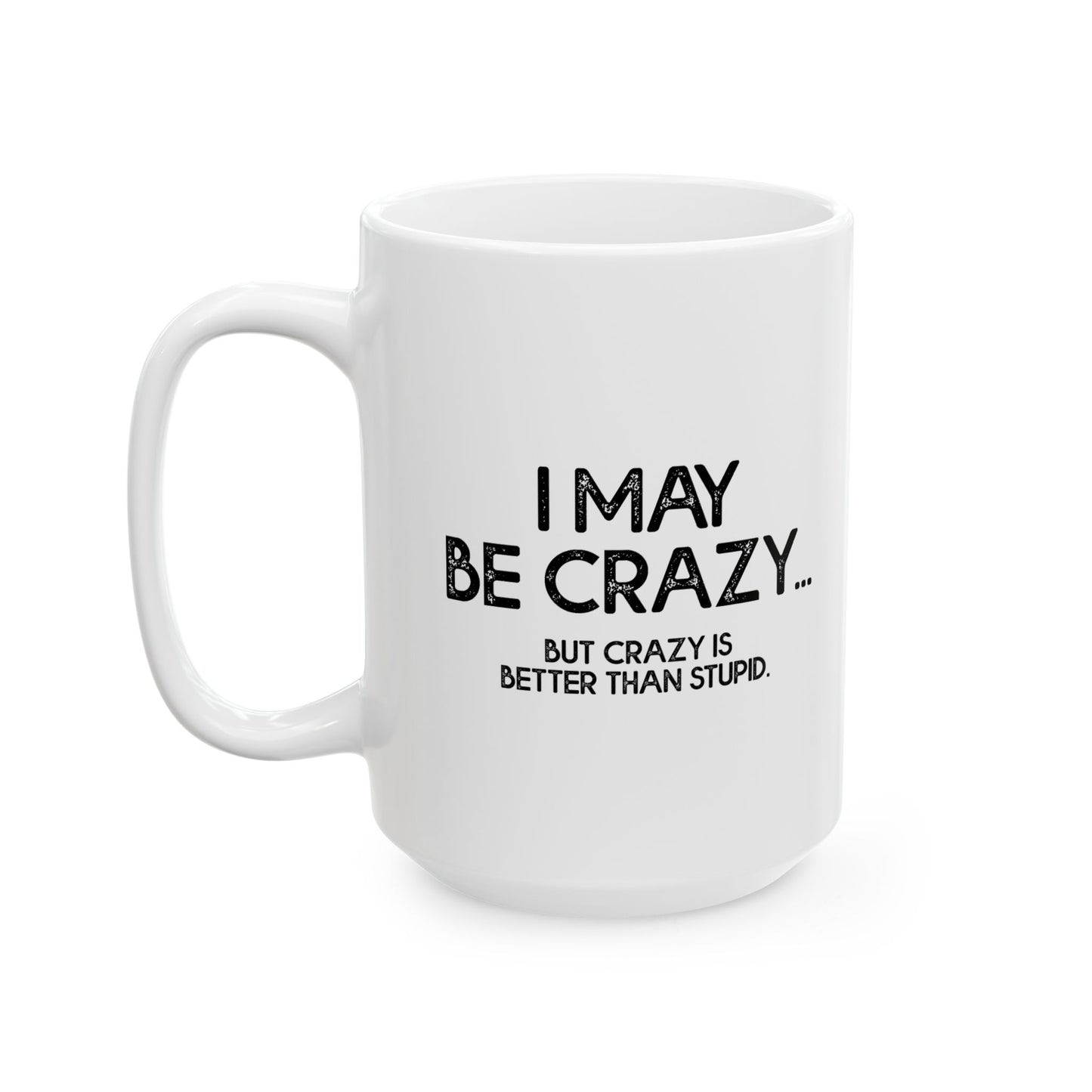 I MAY BE CRAZY BUT... Funny Sarcastic White Mug