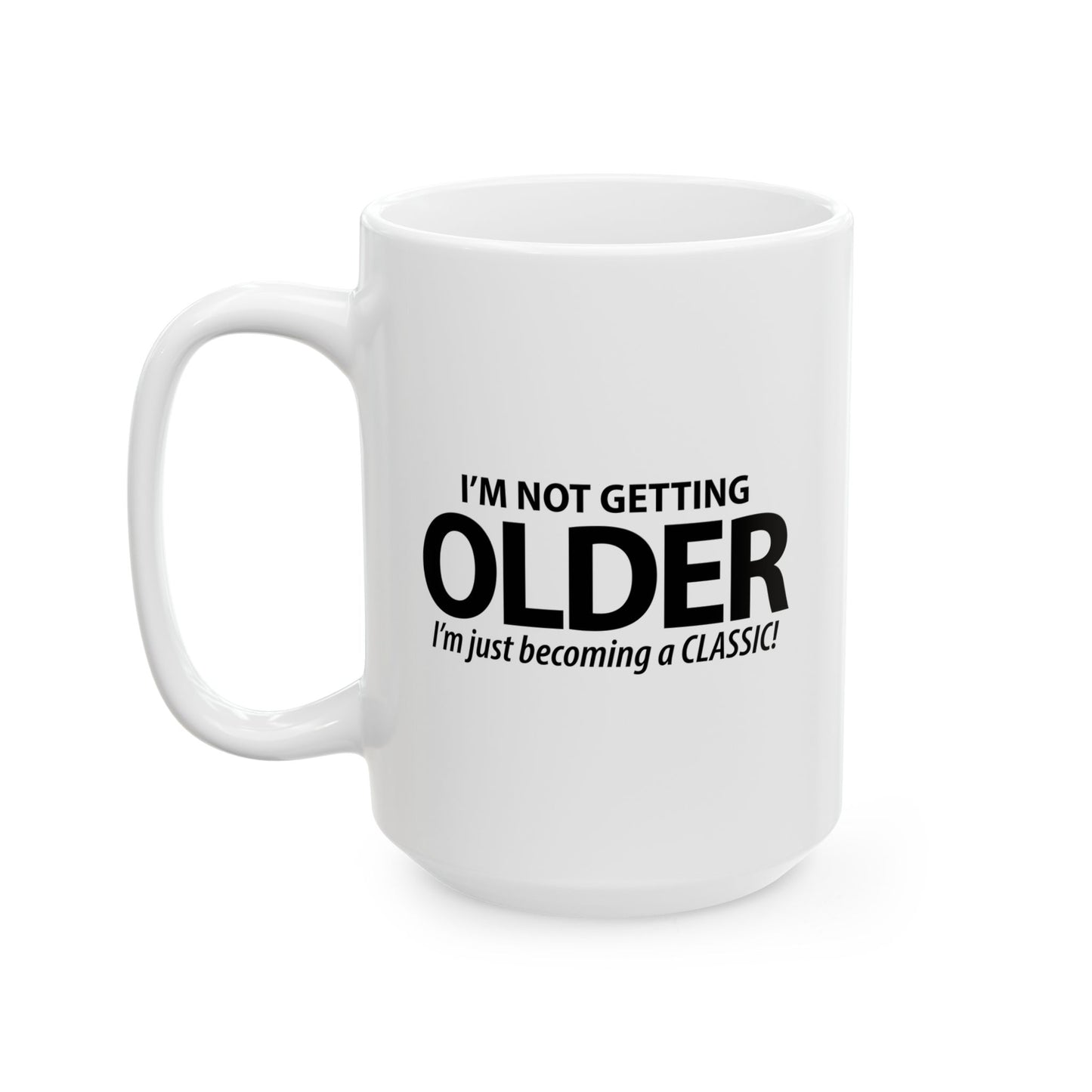 I'M NOT GETTING OLDER FUNNY SARCASTIC MUG