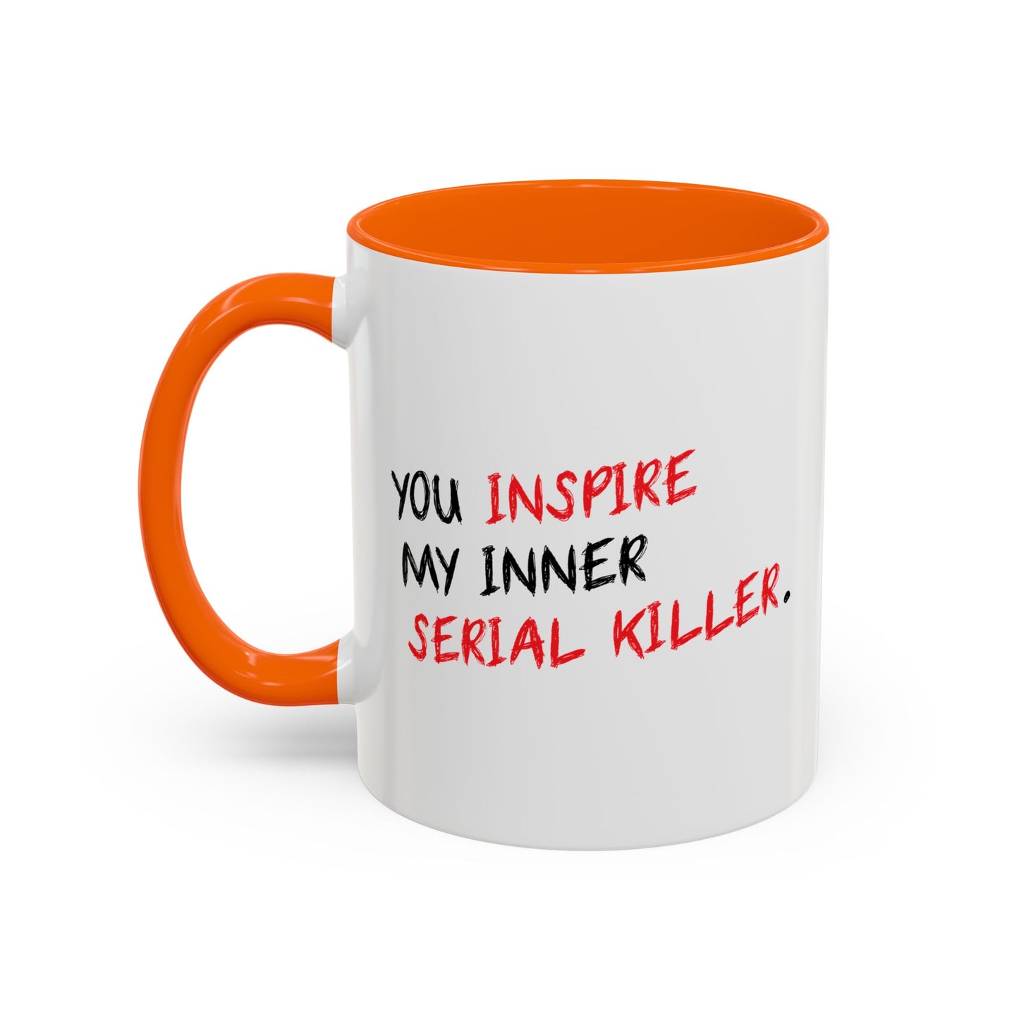 YOU INSPIRE MY INNER SERIAL KILLER Accent BiColor Funny Sarcastic Mug