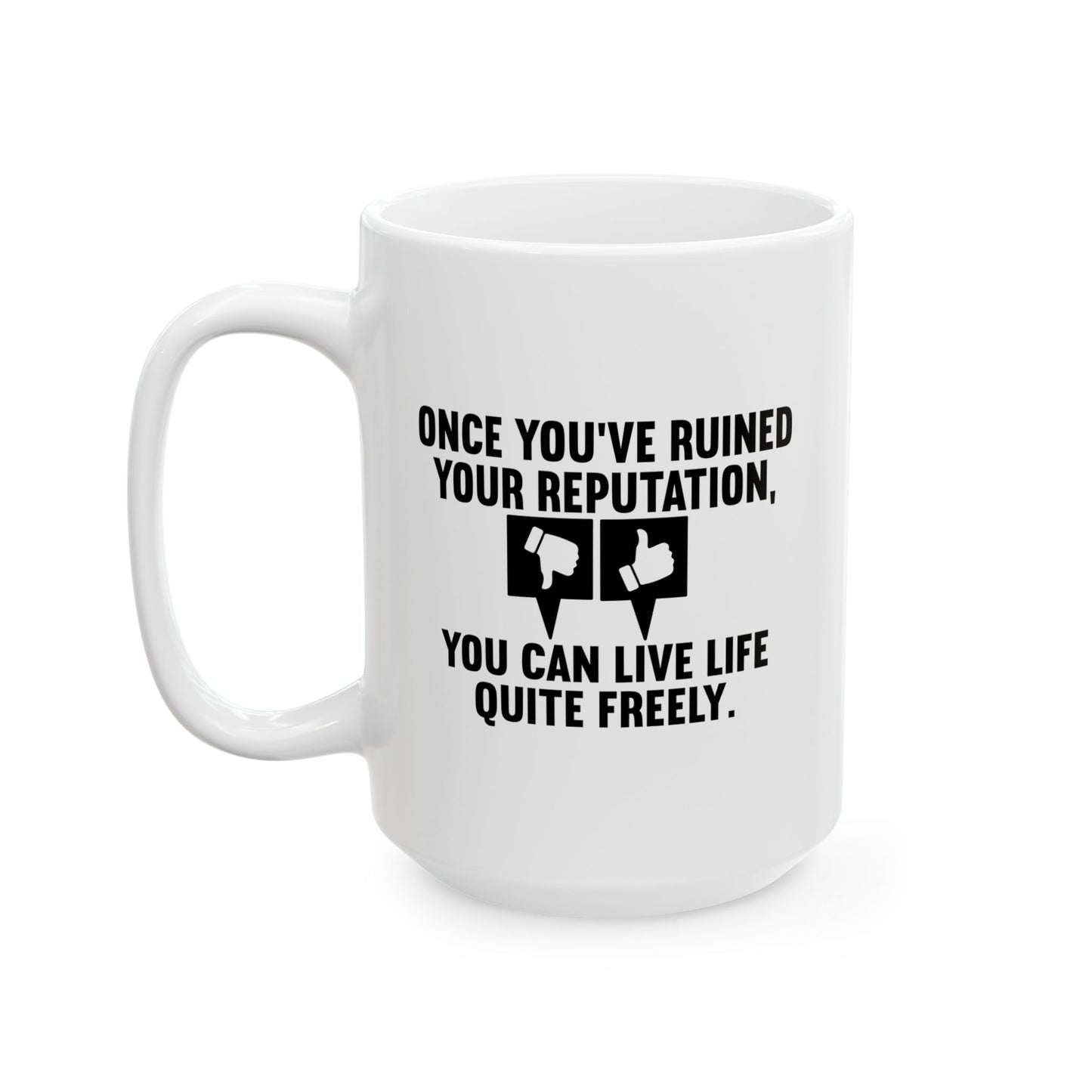 ONCE YOU'VE RUINED YOUR REPUTATION FUNNY SARCASTIC MUG