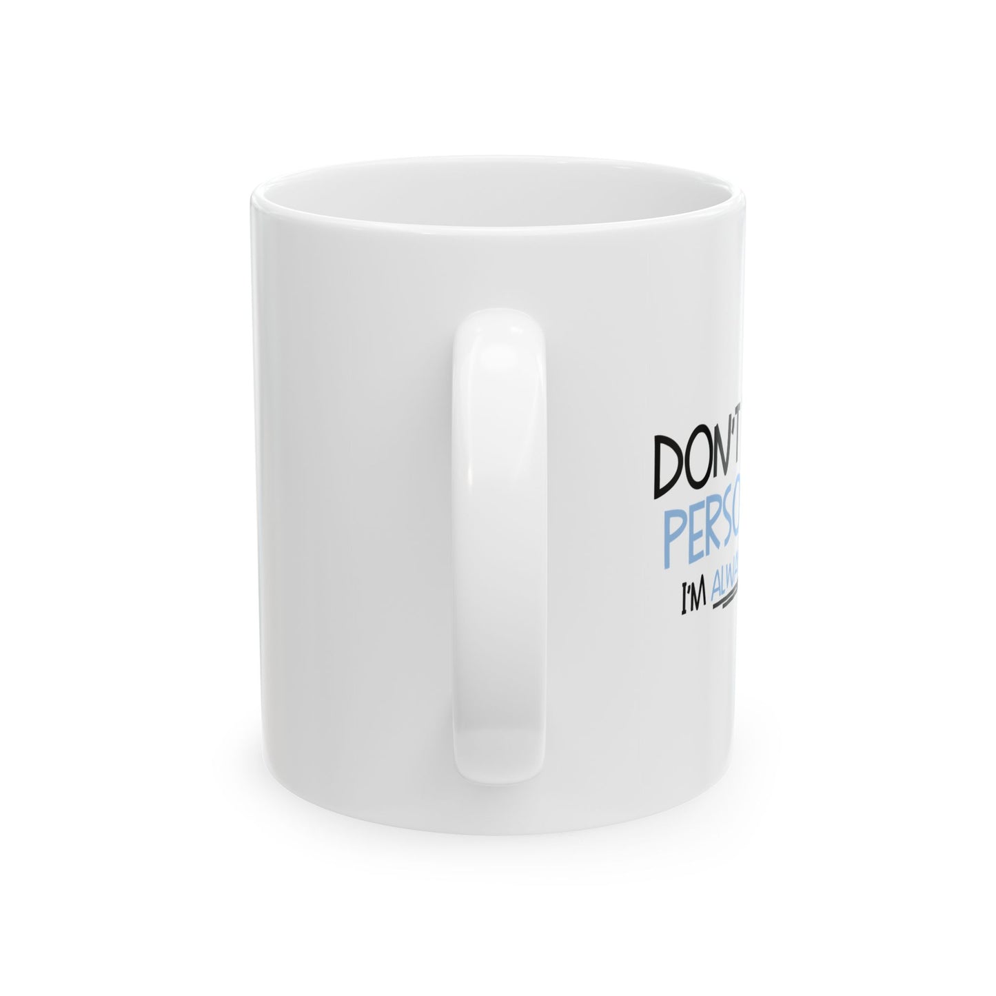 DON'T TAKE IT PERSONALLY FUNNY SARCASTIC MUG