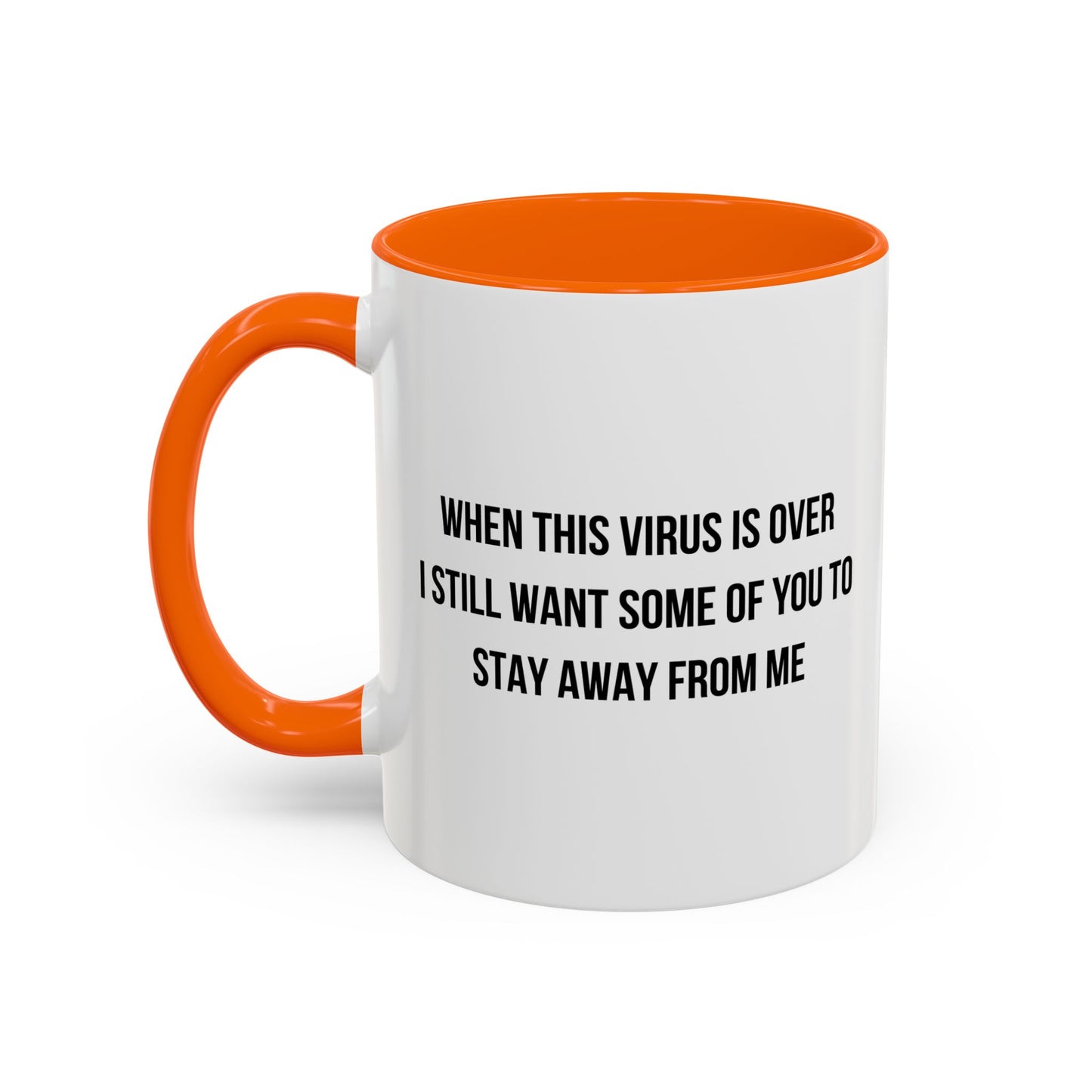 WHEN THE VIRUS IS OVER I STILL WANT... Accent BiColor Funny Sarcastic Mug