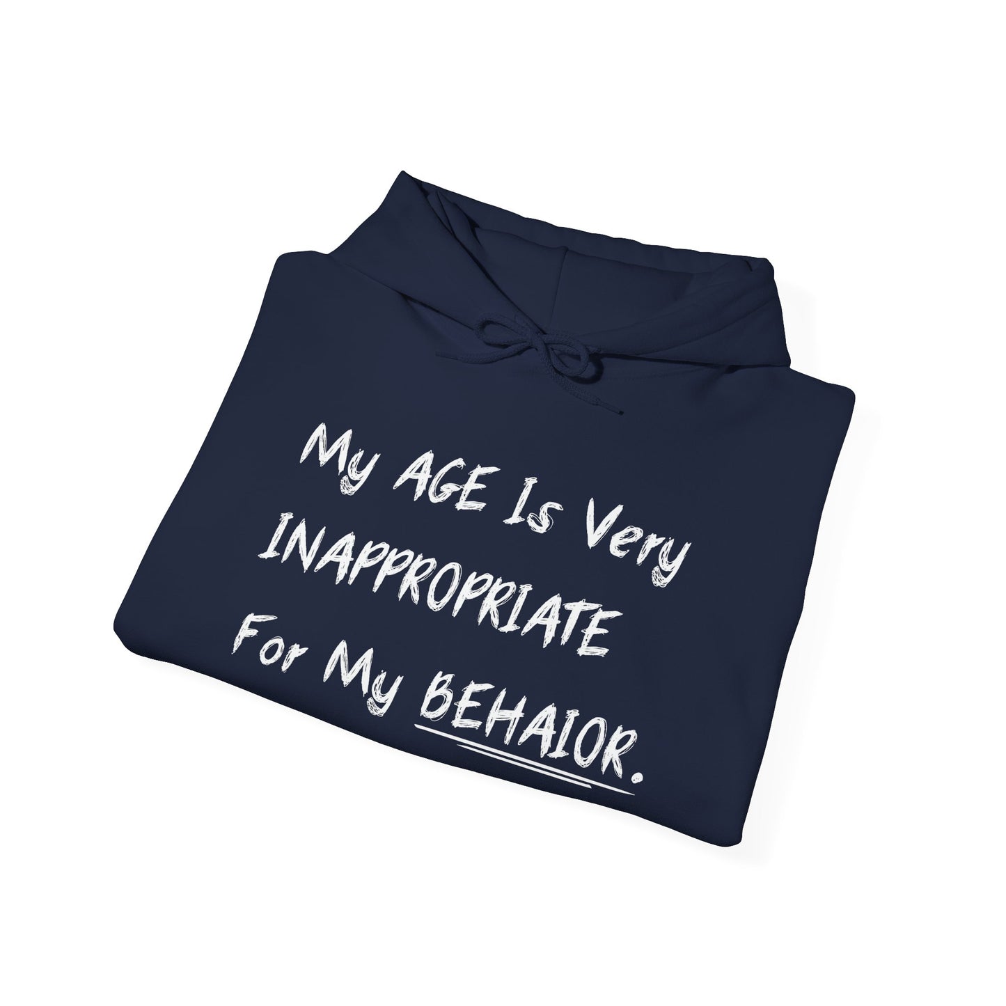 MY AGE IS VERY INAPPROPRIATE FOR MY BEHAVIOR - Premium Unisex Funny Sarcastic Black Hoodie Sweatshirt