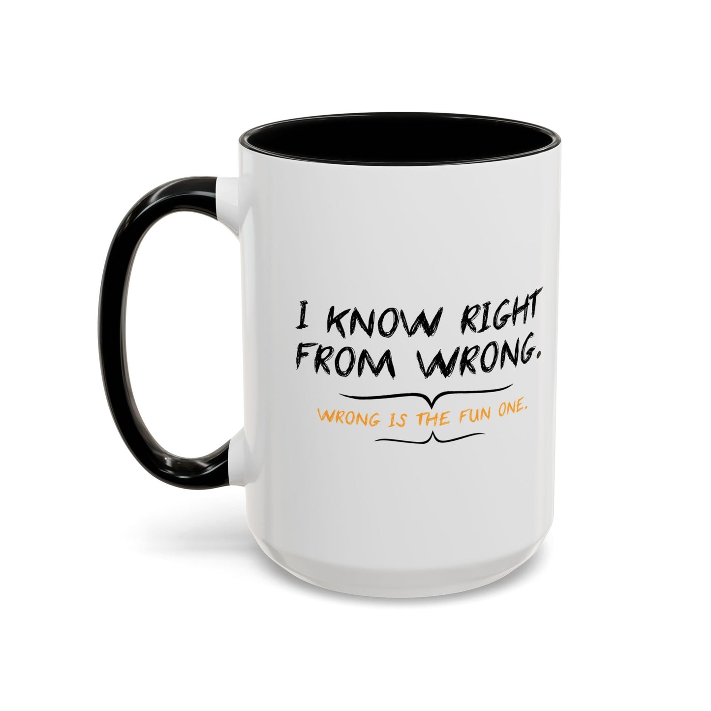 I KNOW RIGHT FROM WRONG, WRONG IS THE FUN ONE Accent BiColor Funny Sarcastic Mug