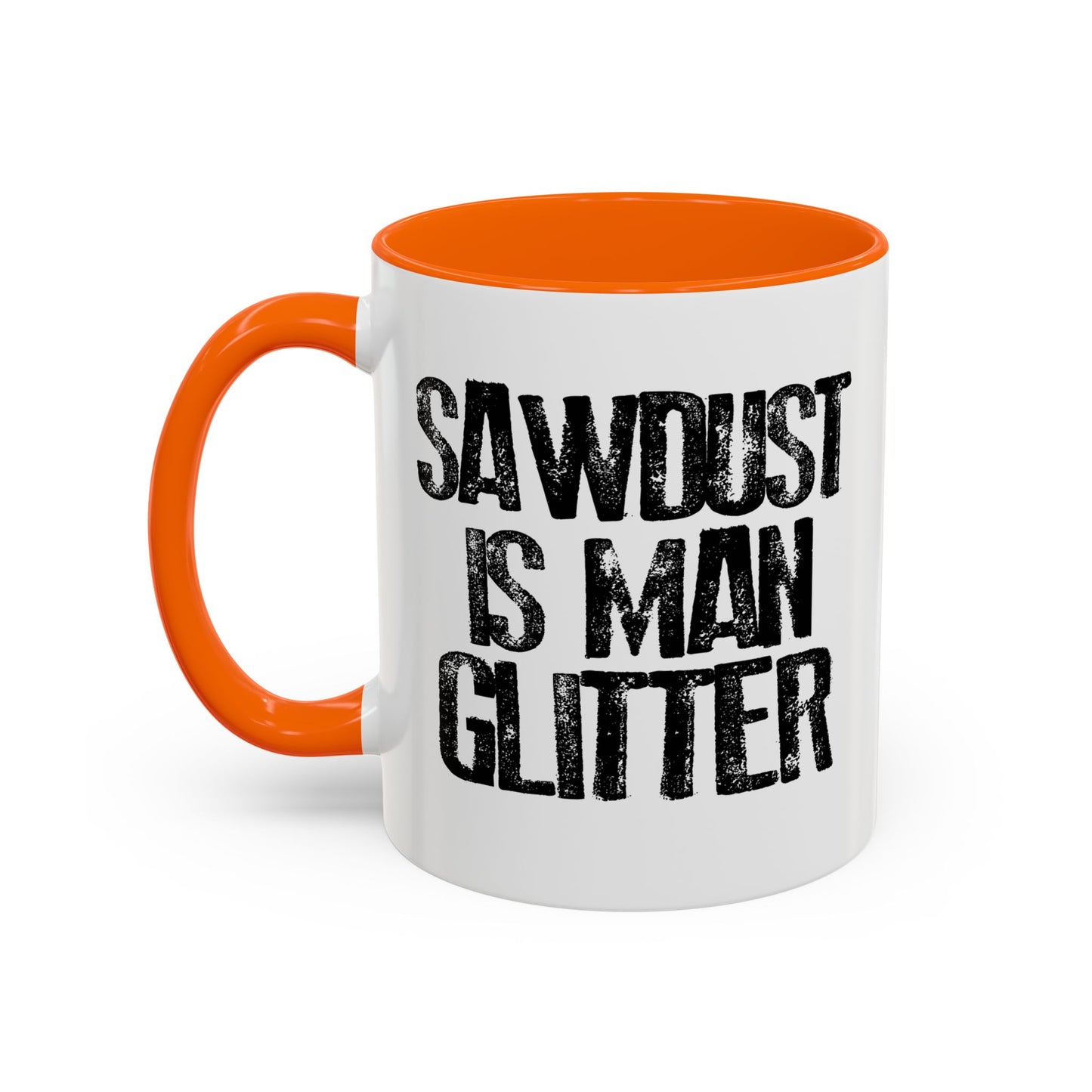 SAWDUST IS MAN GLITTER Accent BiColor Funny Sarcastic Mug