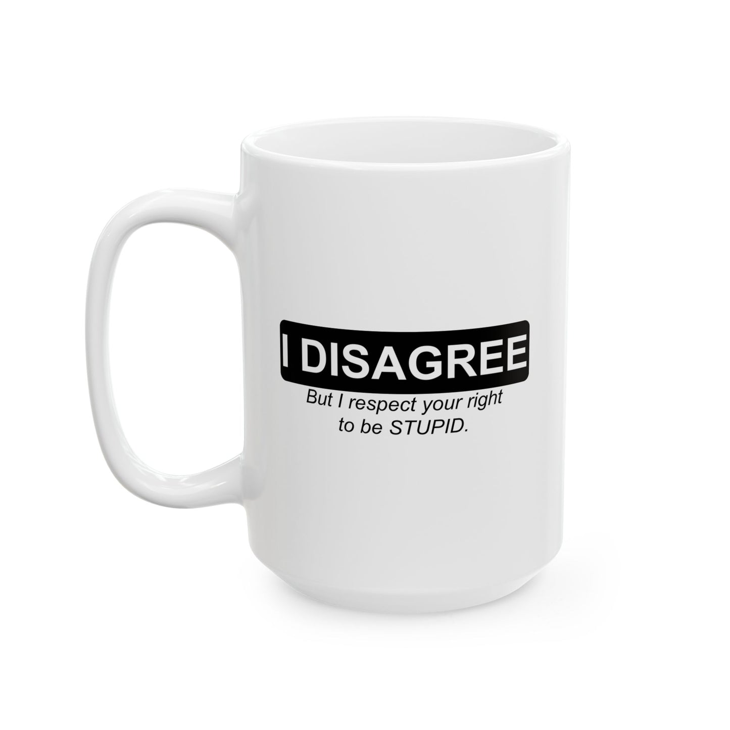 I DISAGREE FUNNY SARCASTIC WHITE MUG