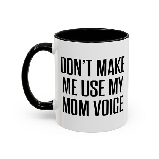 DON'TMAKE ME USE MY MOM VOICE Accent BiColor Funny Sarcastic Mug