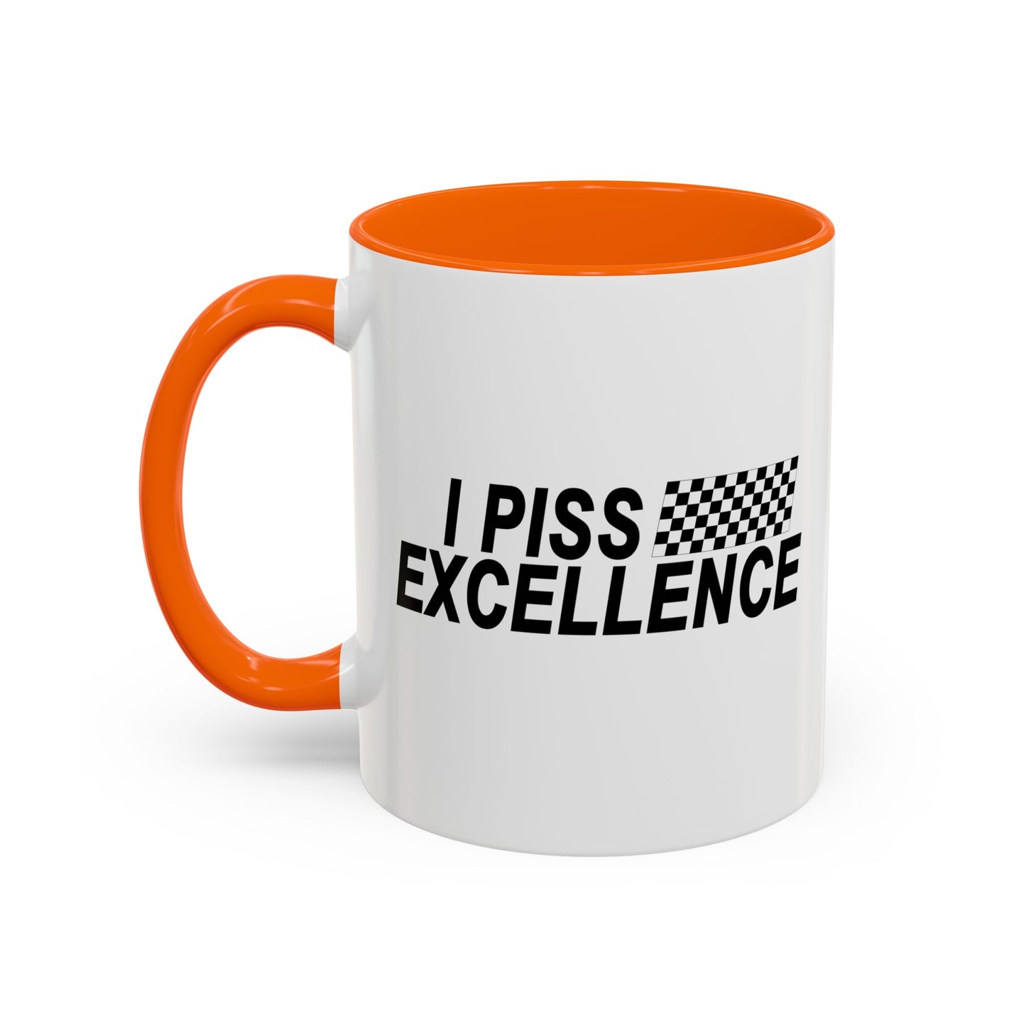 I PISS EXCELLENCE Accent BiColor Funny Sarcastic Mug