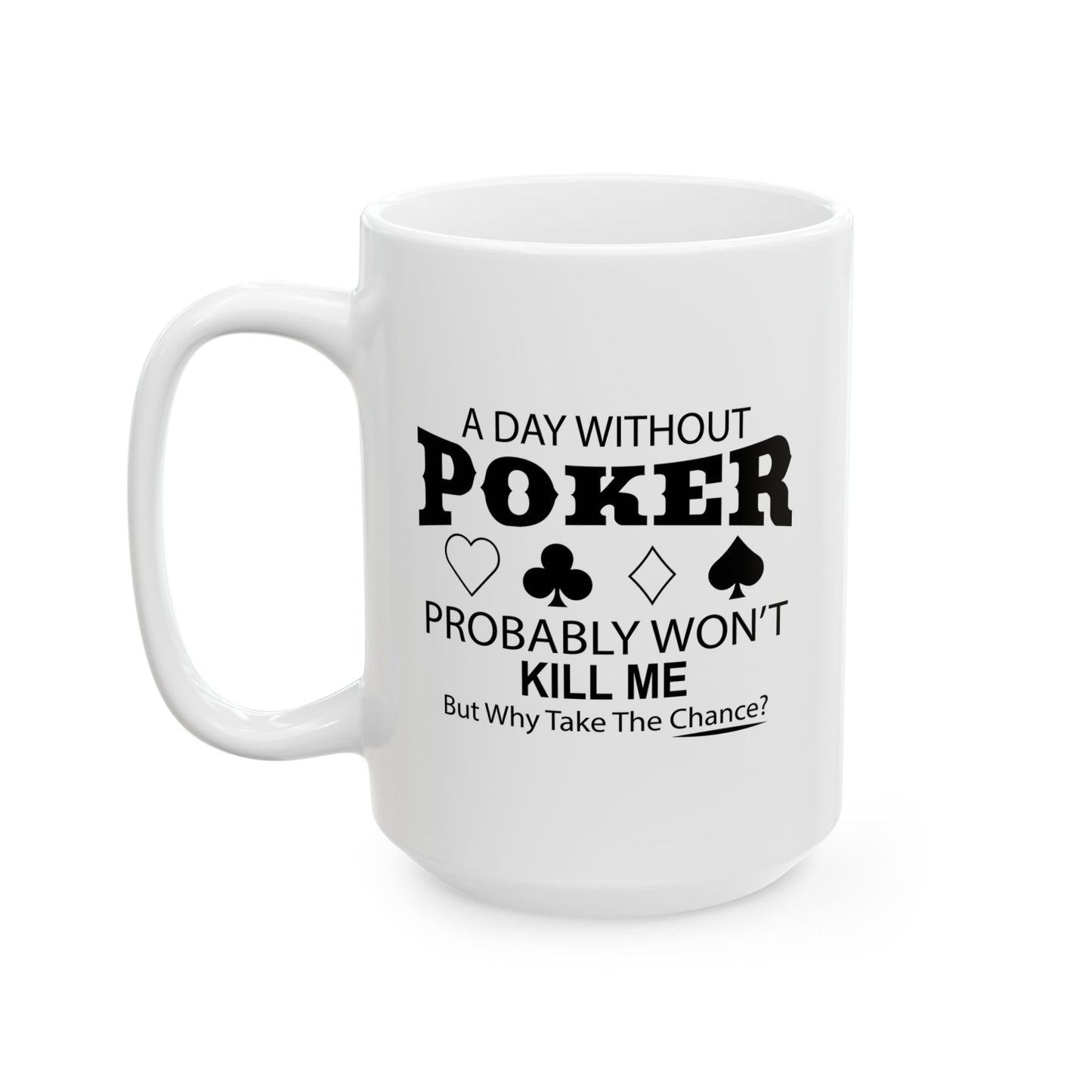 A DAY WITHOUT POKER FUNNY SARCASTIC MUGS