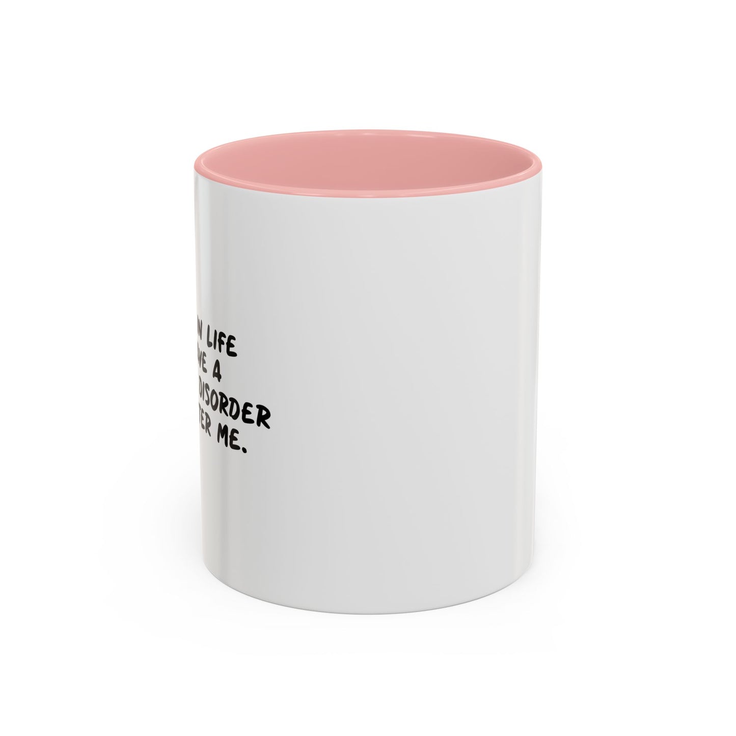 MY GOAL TO HAVE PSYCHIATRIC DISORDER NAMED AFTER ME Accent BiColor Funny Sarcastic Mug