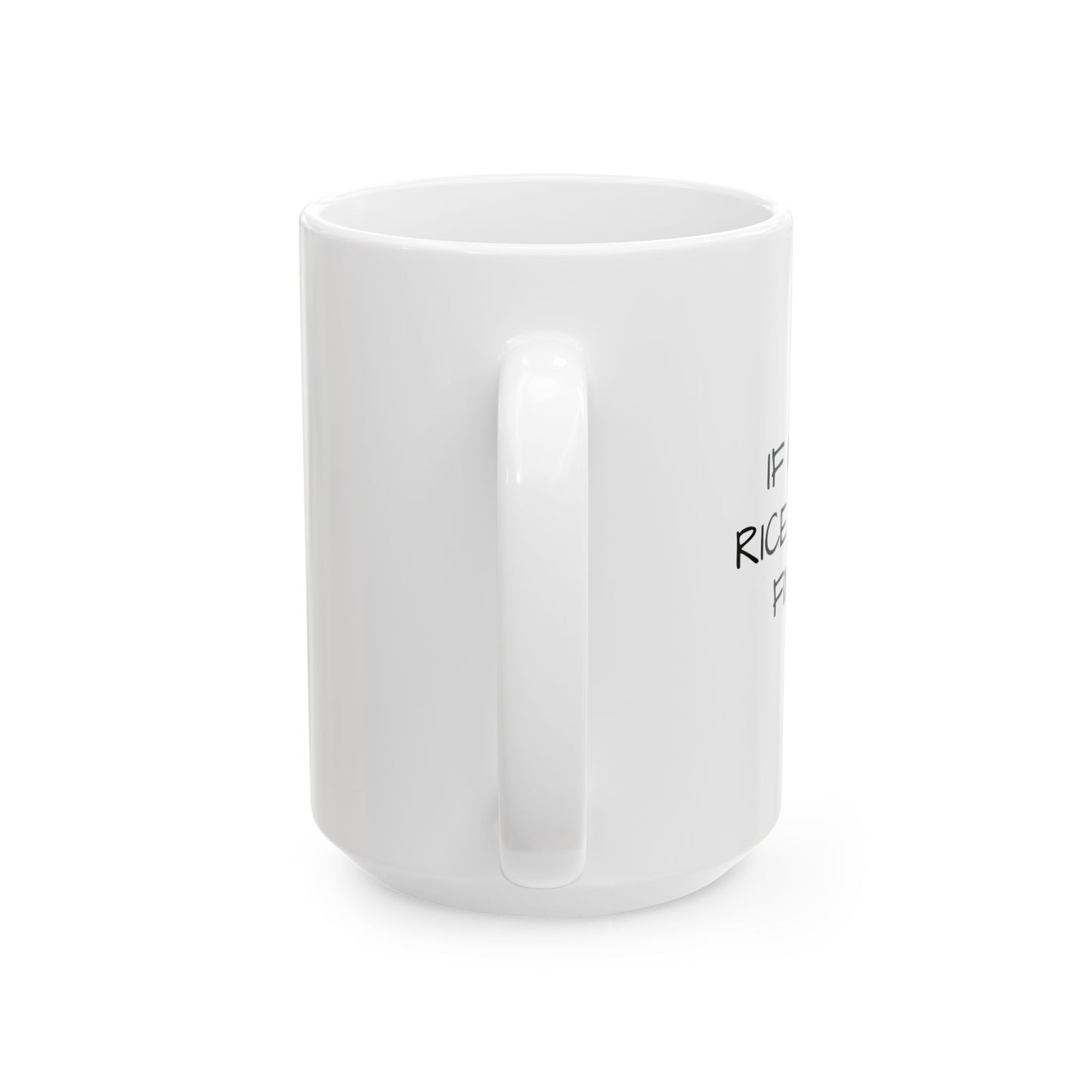 IF I SIT IN RICE Funny Sarcastic White Mug