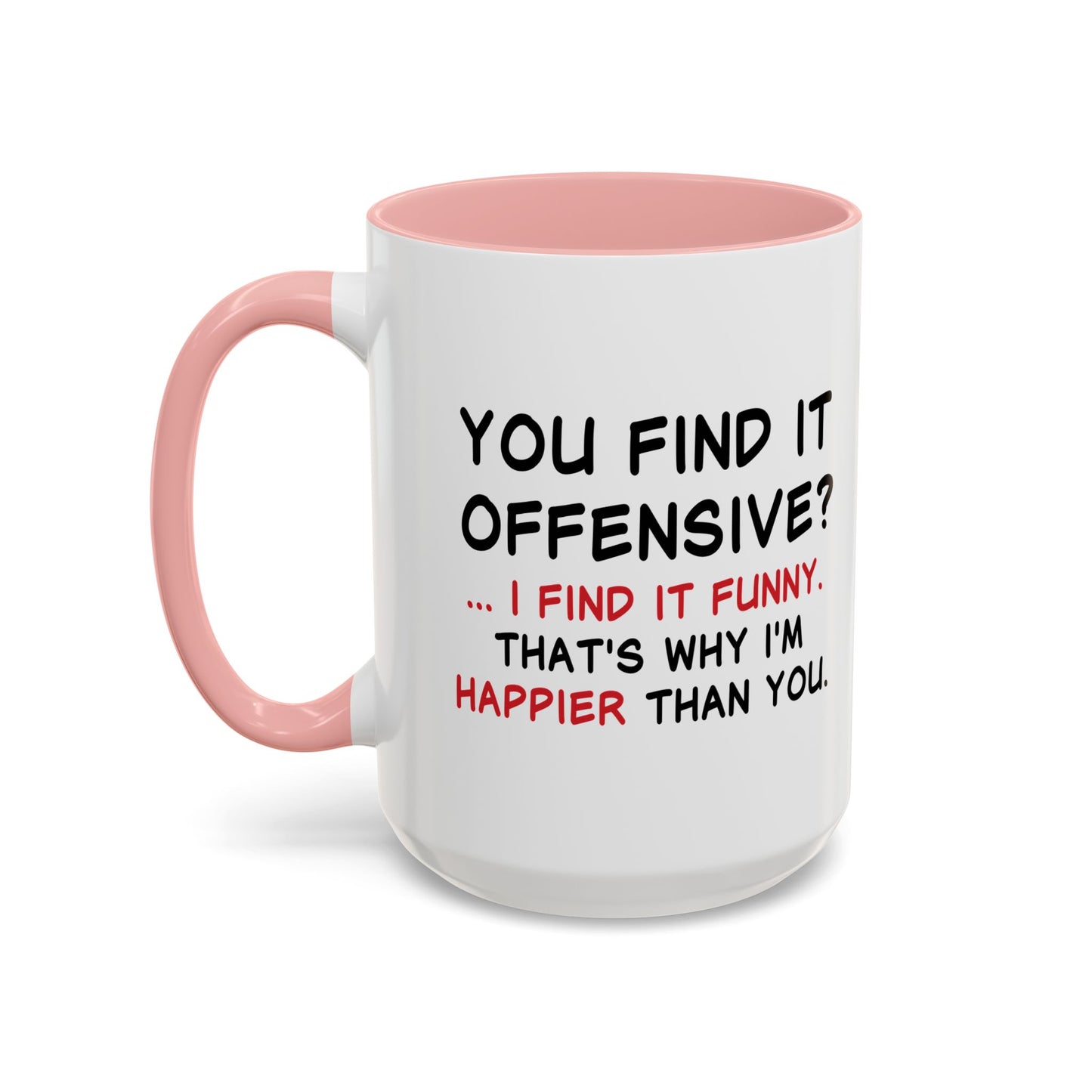 YOU FIND IT OFFENSIVE? Accent BiColor Funny Sarcastic Mug