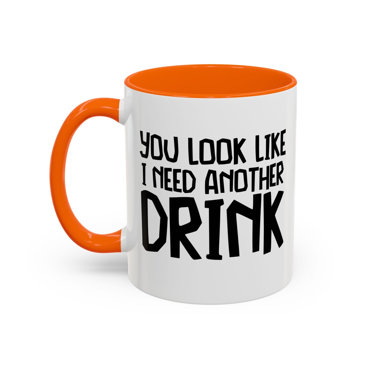 YOU LOOK LIKE I NEED ANOTHER DRINK Accent BiColor Funny Sarcastic Mug