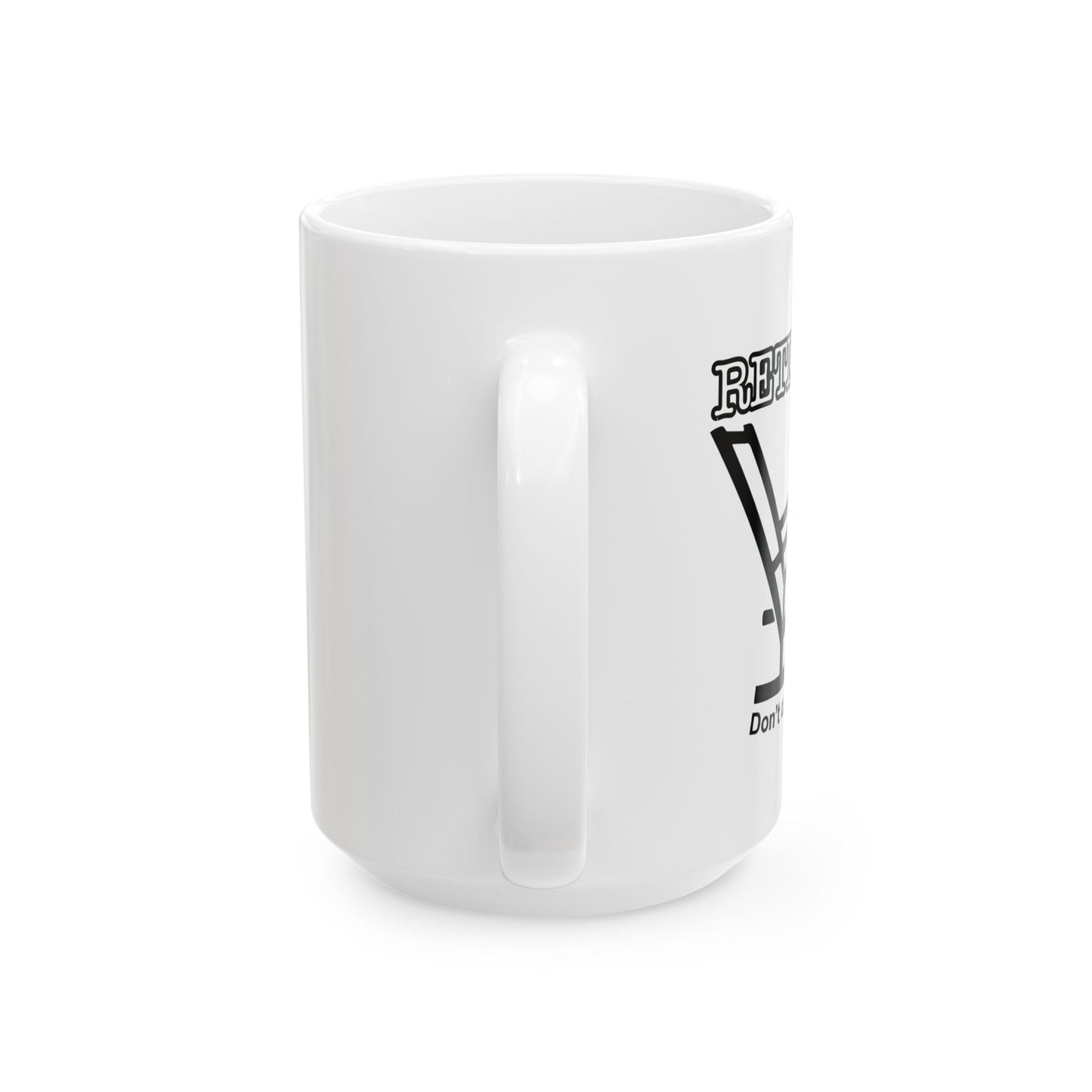 RETIRED, DON'T CARE, DON'T ASK  FUNNY SARCASTIC WHITE MUG