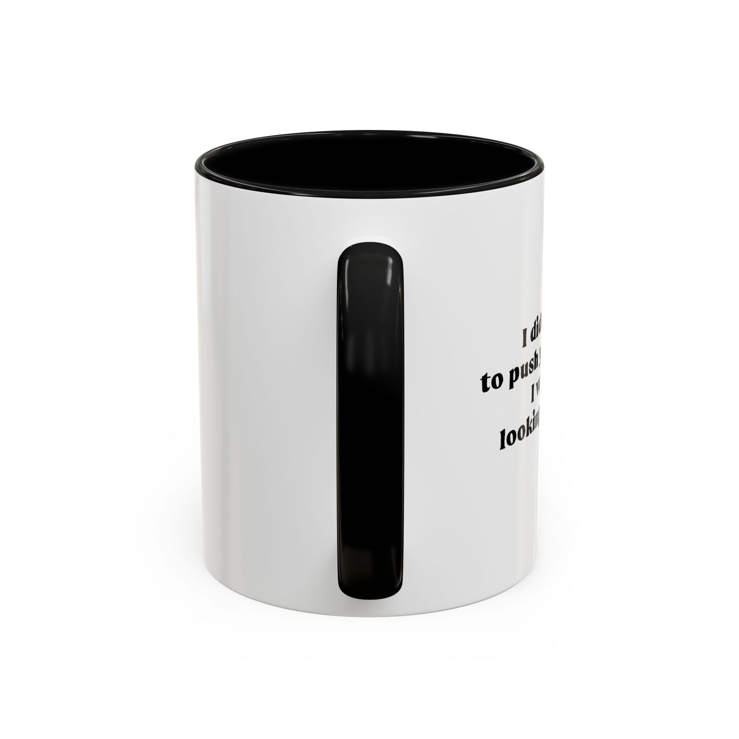 I DIDN'T MEAN TO PUSH YOUR BUTTONS Accent BiColor Funny Sarcastic Mug