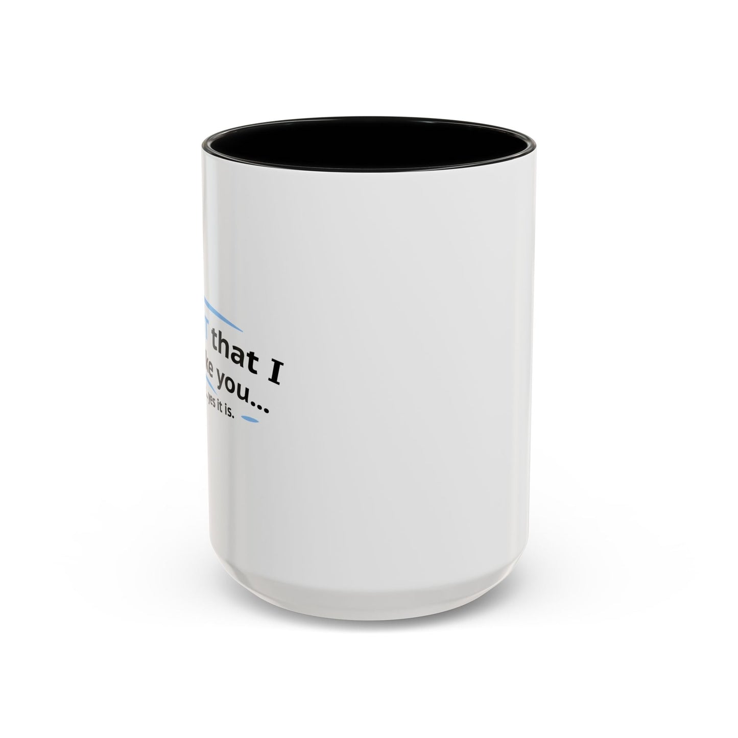 ITS NOT LIKE I DON'T LIKE YOU Accent BiColor Funny Sarcastic Mug