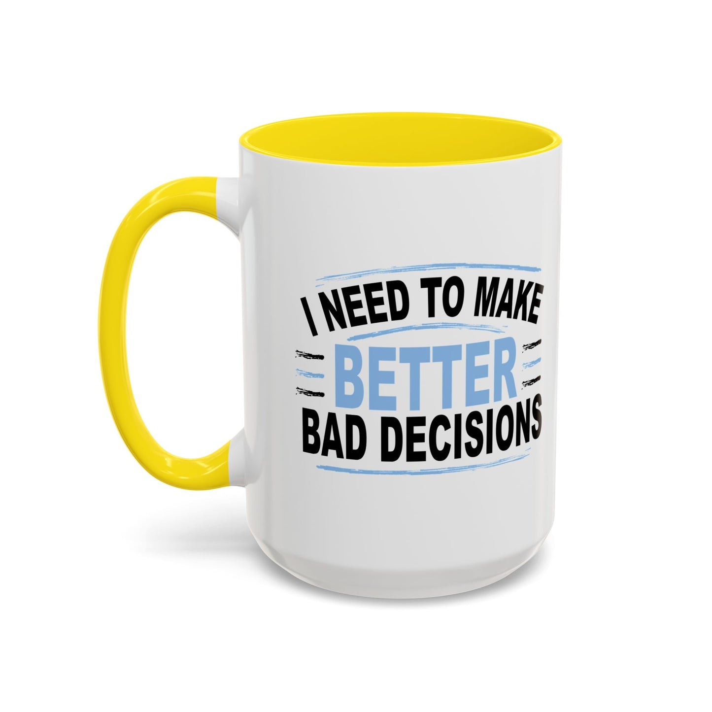 I NEED TO MAKE BETTER BAD DECISIONS Accent BiColor Funny Sarcastic Mug