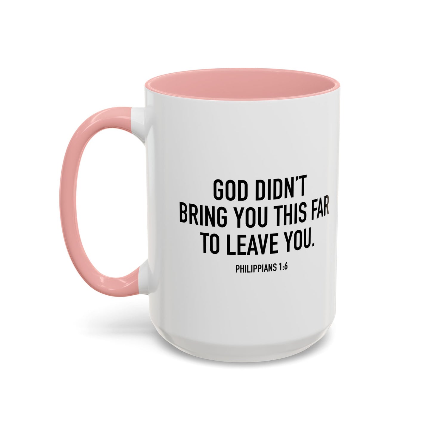 GOD DIDN'T BRING YOU THIS FAR TO LEAVE YOU - PHILIPPIANS 1-6 Accent BiColor Mug