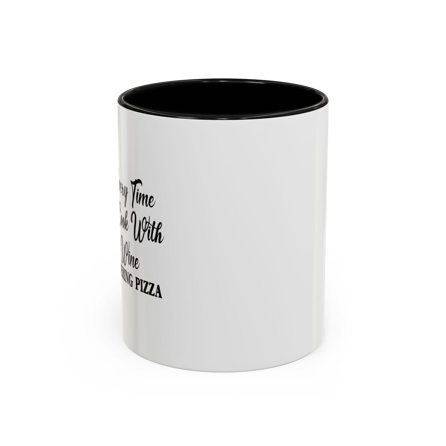 EVERYTIME I COOK WITH WINE Accent BiColor Funny Sarcastic Mug