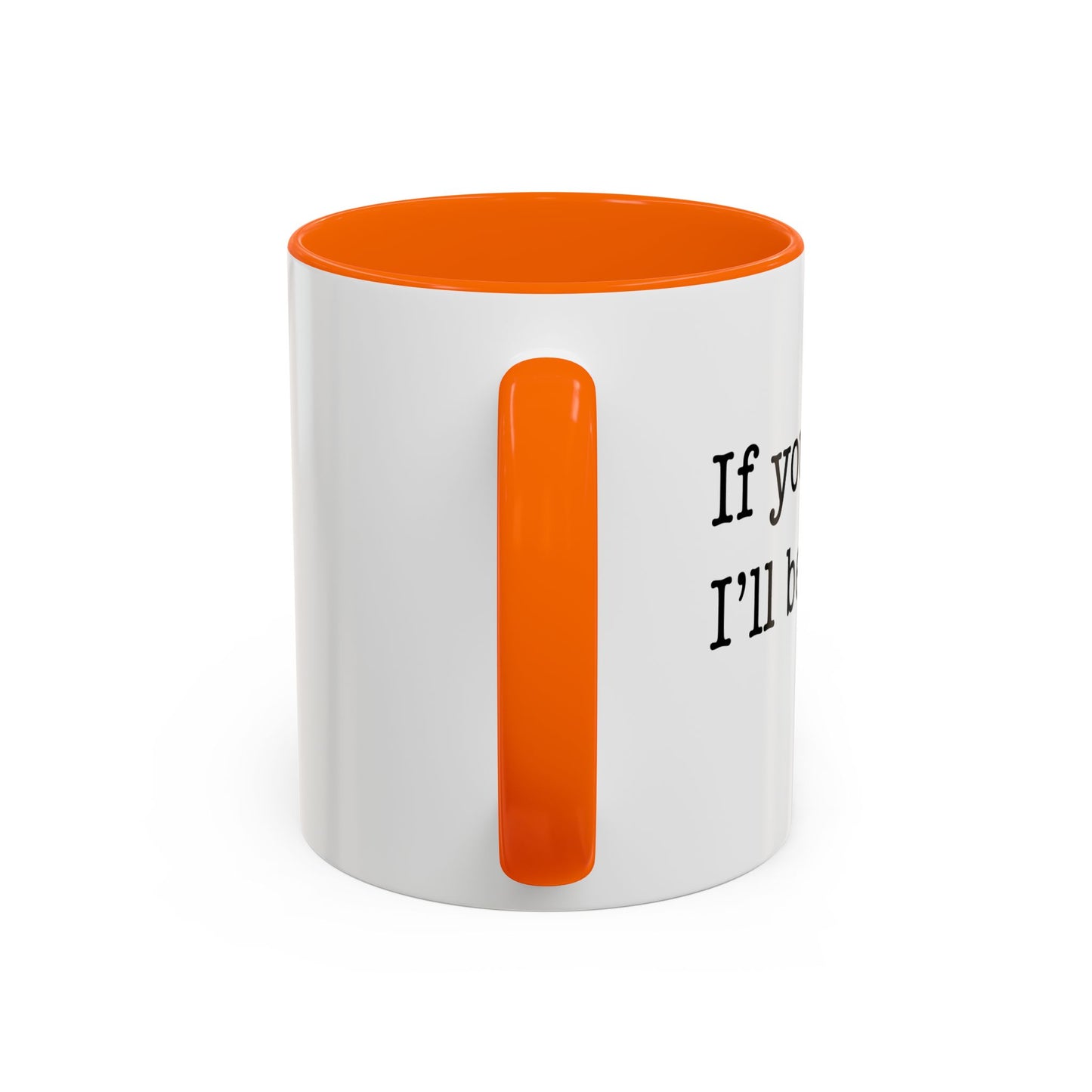 I'LL BE THERE Accent BiColor Funny Sarcastic Mug