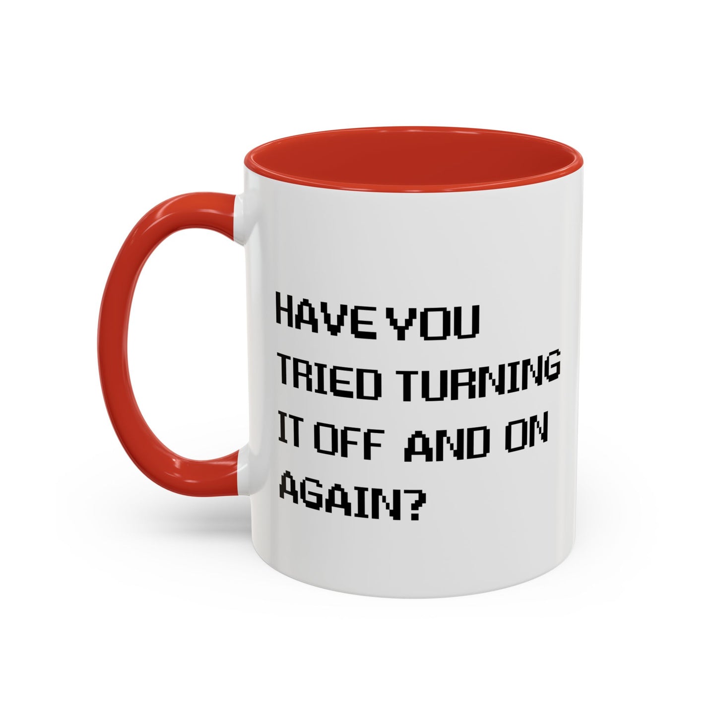 HAVE YOU TRIED TURNING IT OFF AND ON? Accent BiColor Funny Sarcastic Mug