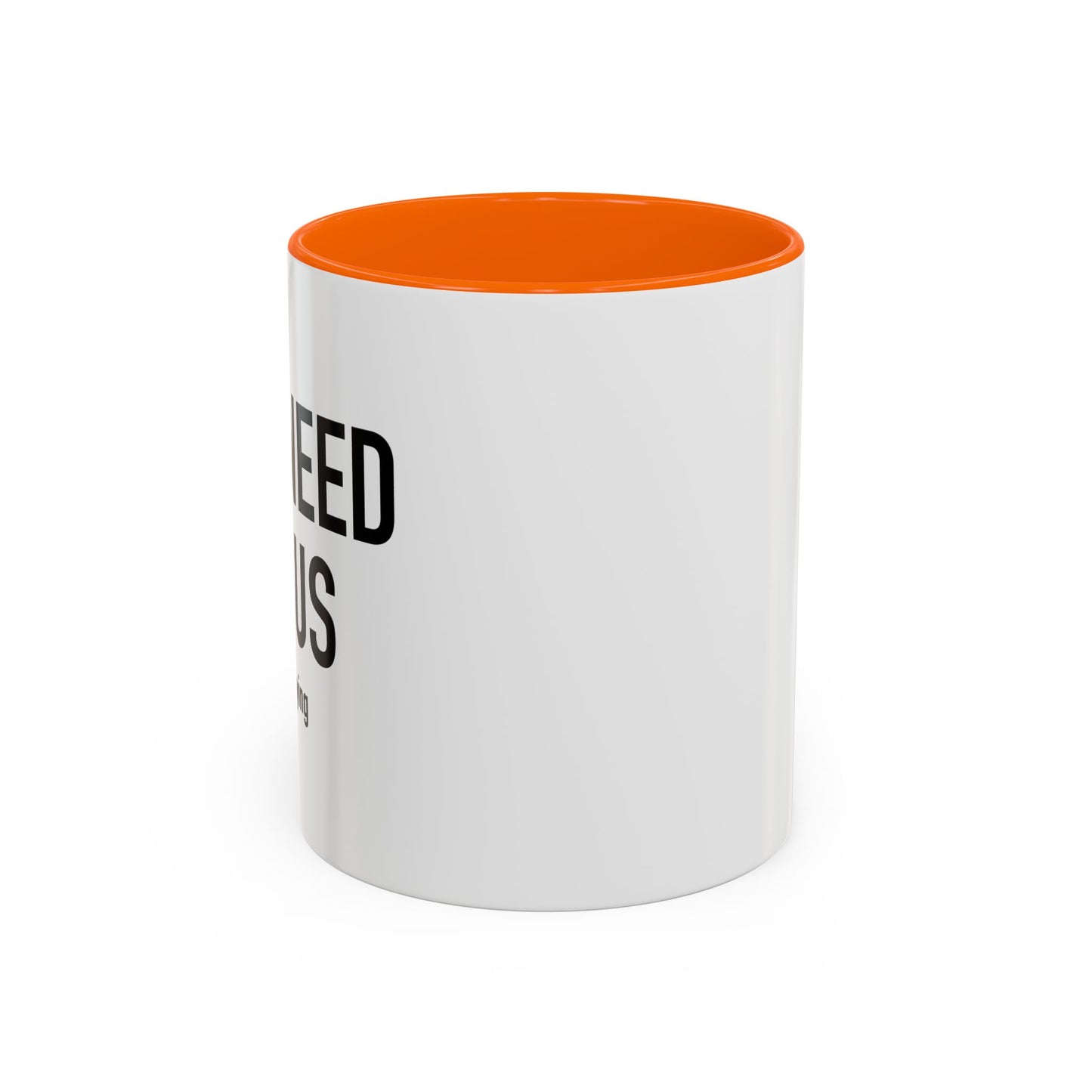 YOU NEED JESUS - JUST SAYING Accent BiColor Funny Sarcastic Mug