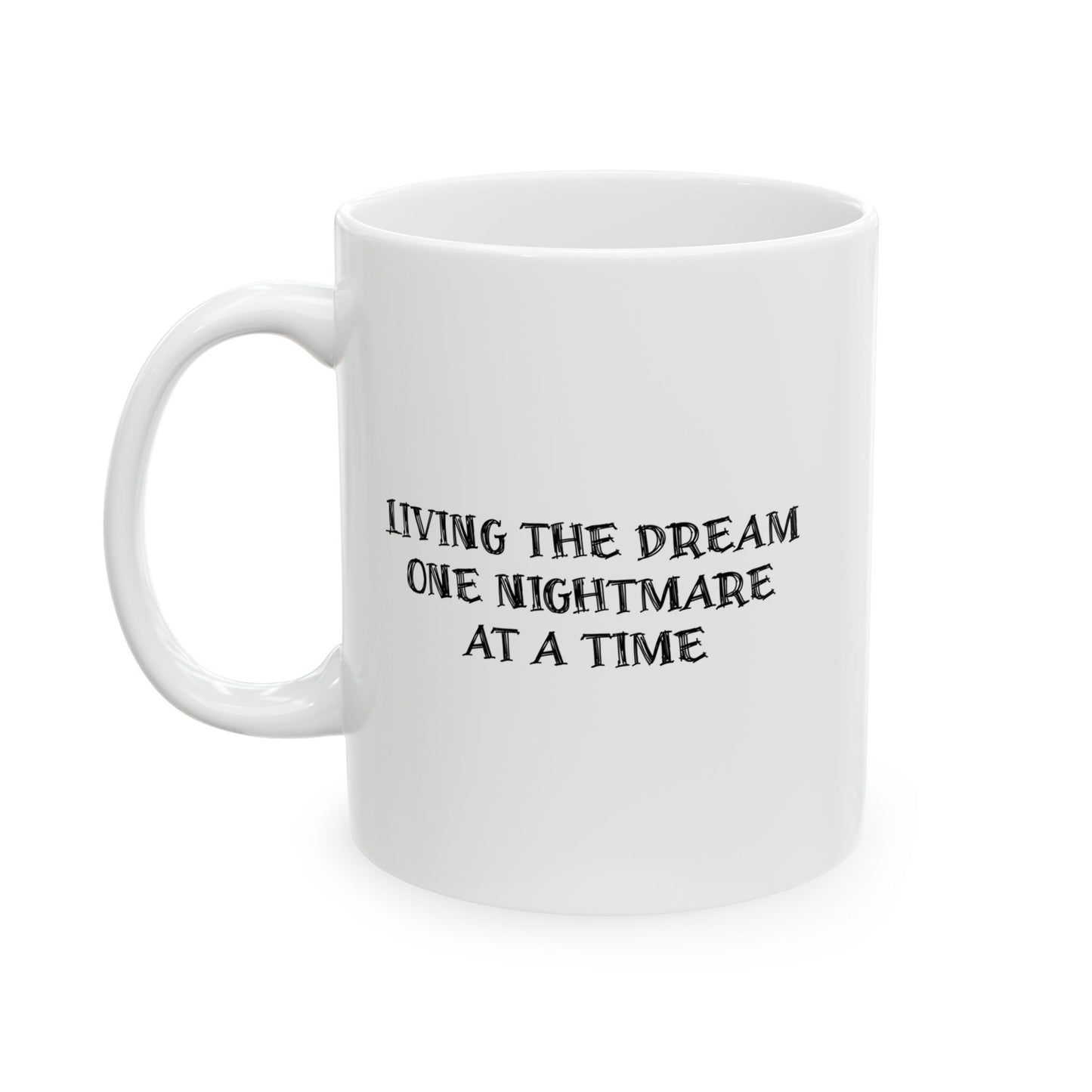 LIVING THE DREAM ONE NIGHTMARE AT A TIME FUNNY SARCASTIC WHITE MUG