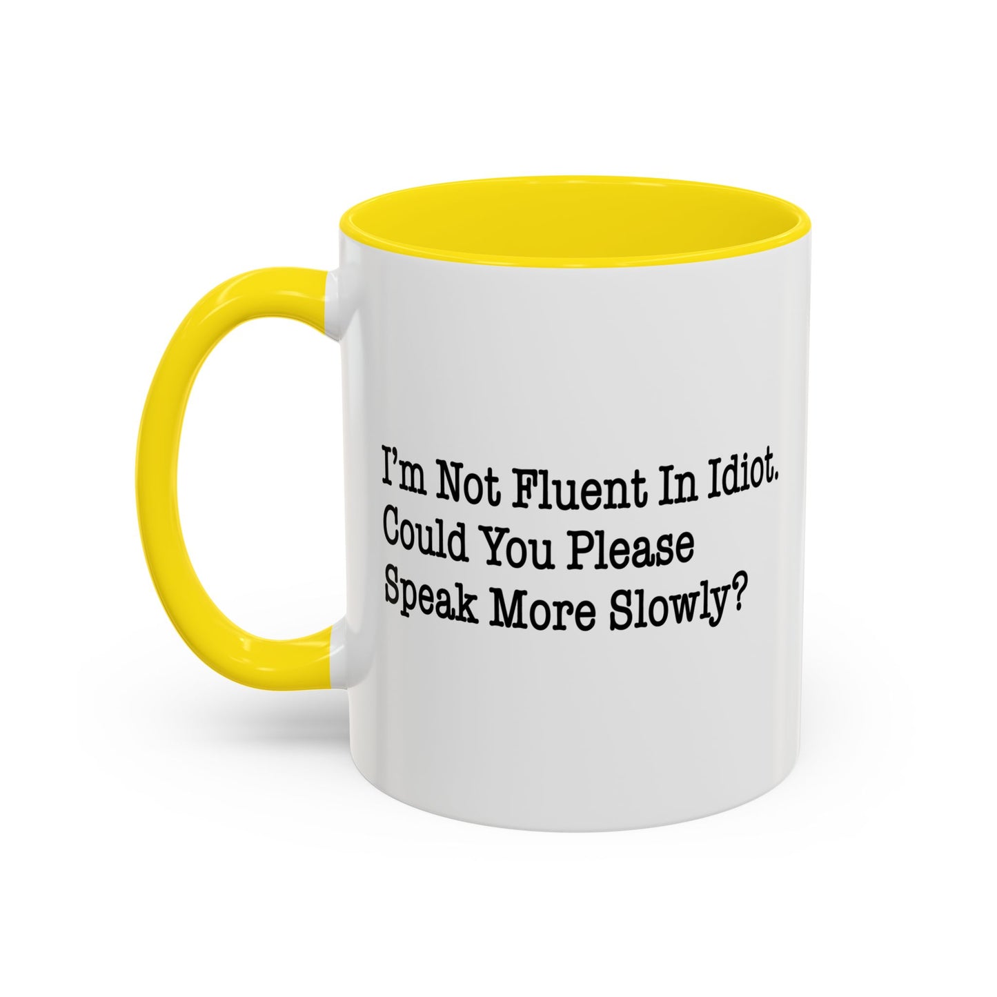 I’m Not Fluent In Idiot. Accent BiColor Funny Sarcastic Mug