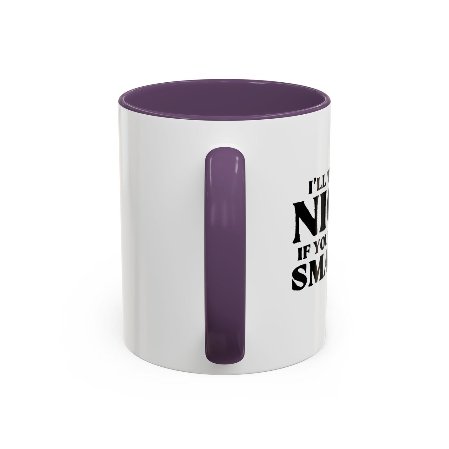 I'LL TRY TO BE NICER IF YOU TRY TO BE SMARTER Accent BiColor Funny Sarcastic Mug