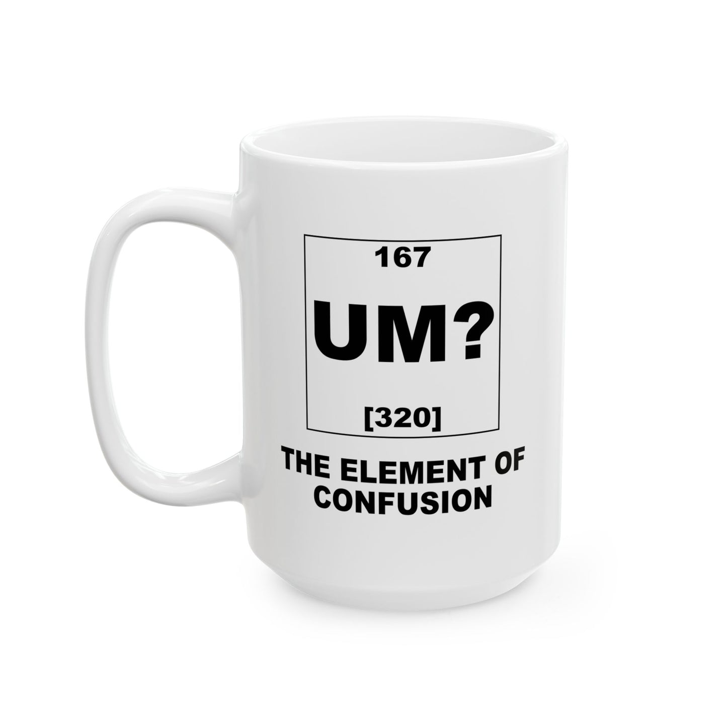 UM? THE OF ELEMENT CONFUSION FUNNY SARCASTIC MUG