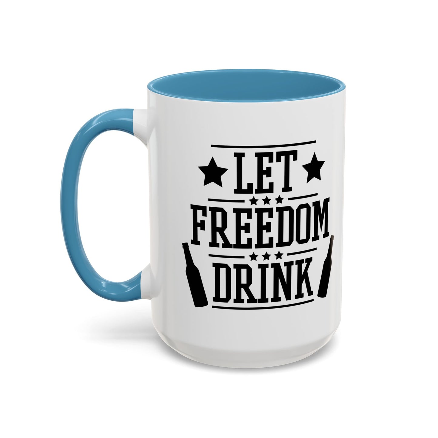 LET FREEDOM DRINK Accent BiColor Funny Sarcastic Mug