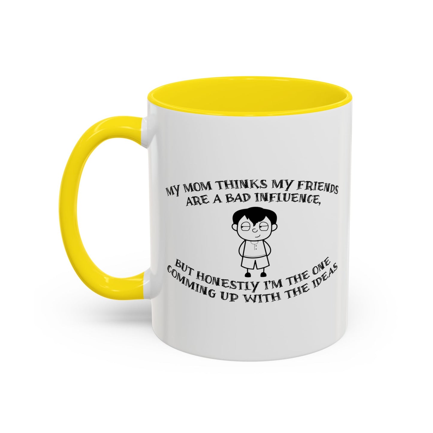 MOM THINKS MY FRIENDS ARE BAD INFLUENCE Accent BiColor Funny Sarcastic Mug