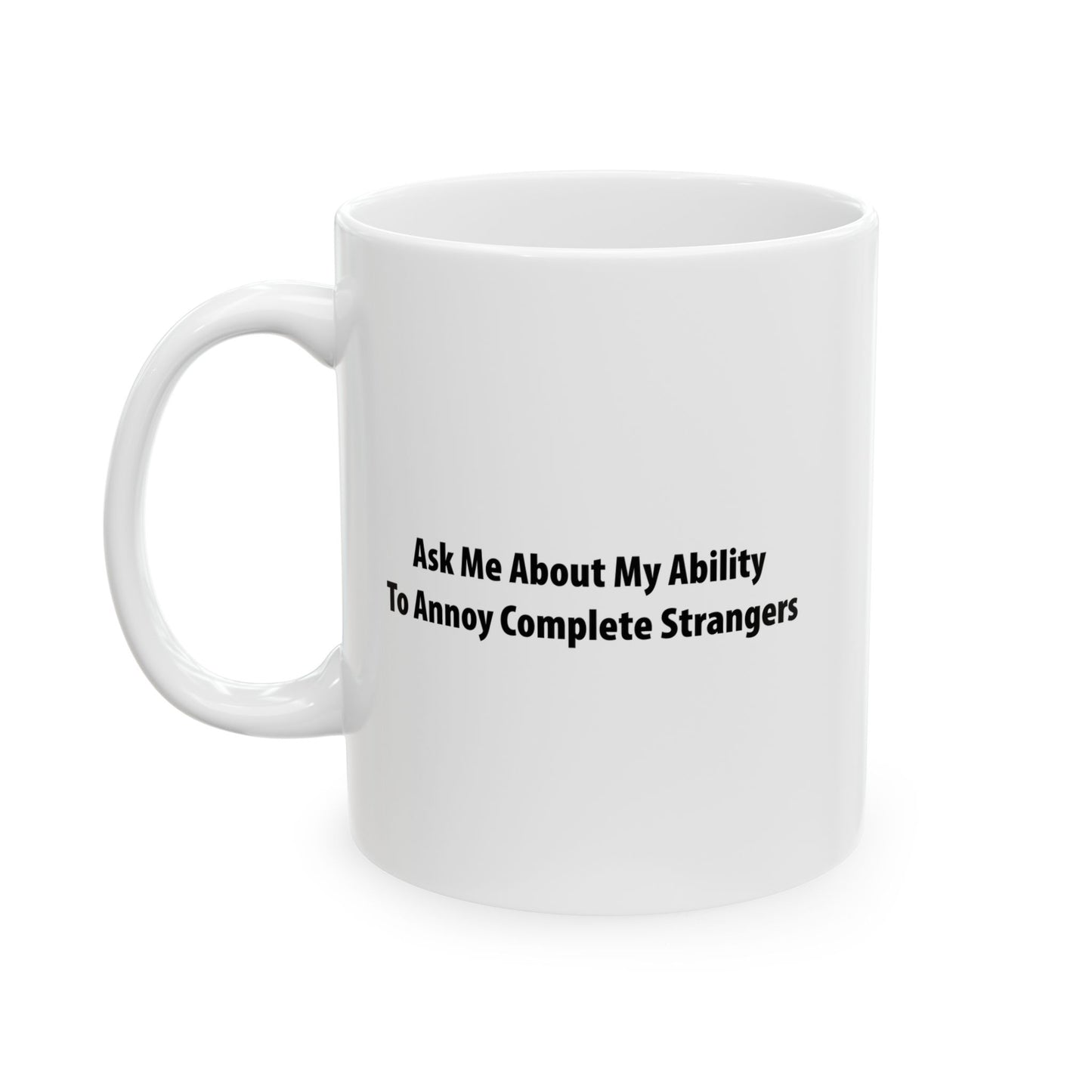 ASK ME ABOUT MY ABILITY ANNOY COMPLETE STRANGERS FUNNY SARCASTIC WHITE MUG