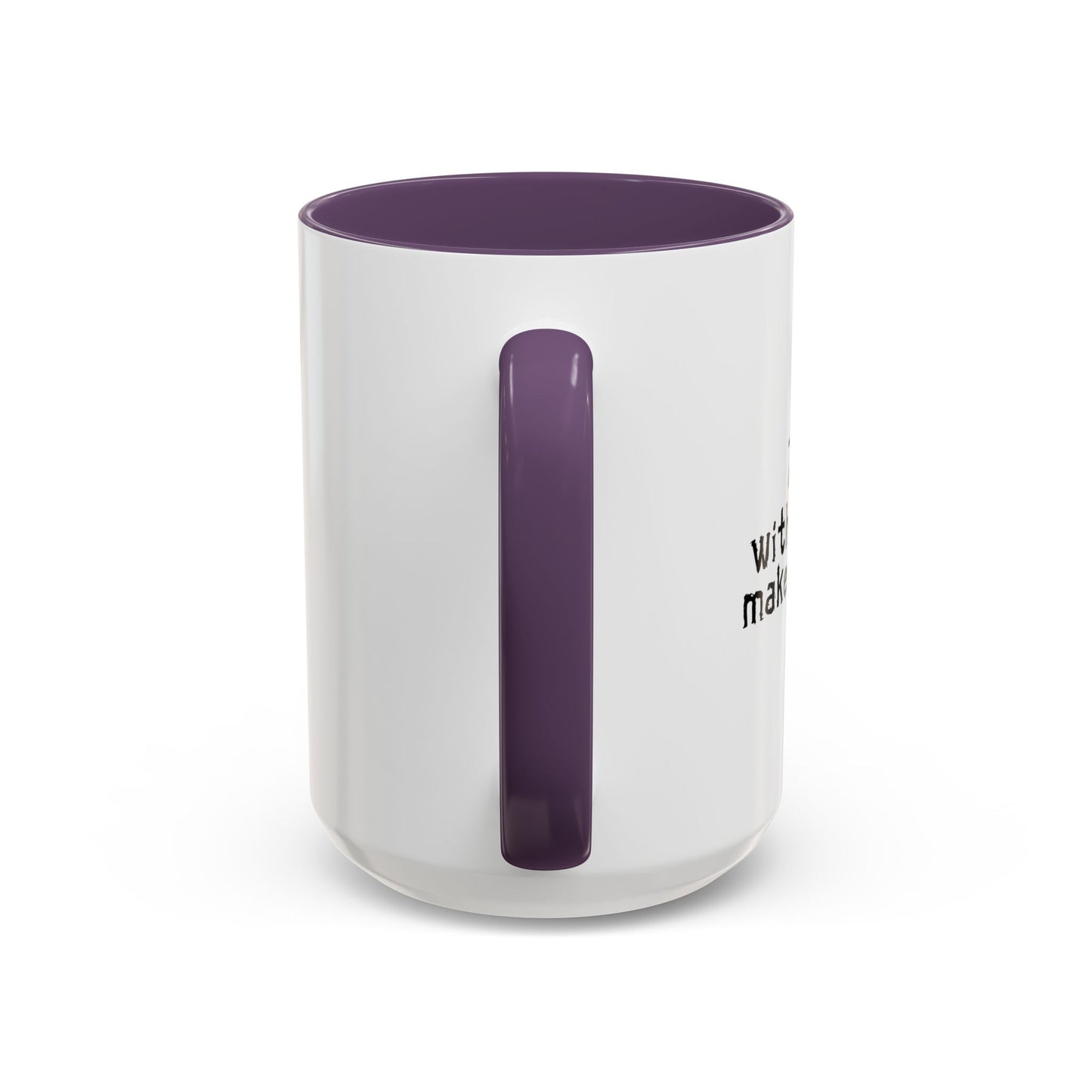 MAKES ONE WEAK. Accent BiColor Funny Sarcastic Mug