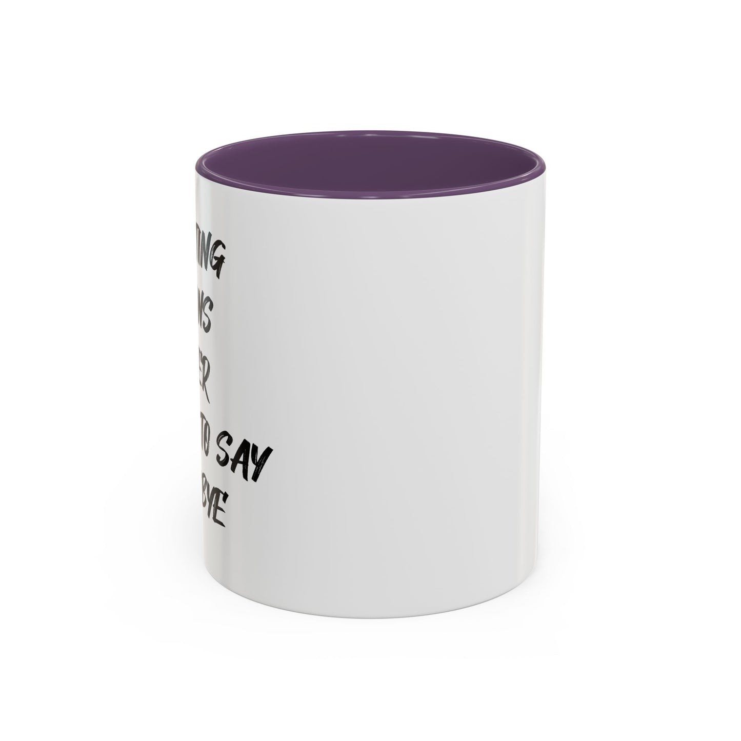 GHOSTING MEANS NEVER HAVING TO SAY GOODBYE Accent BiColor Funny Sarcastic Mug