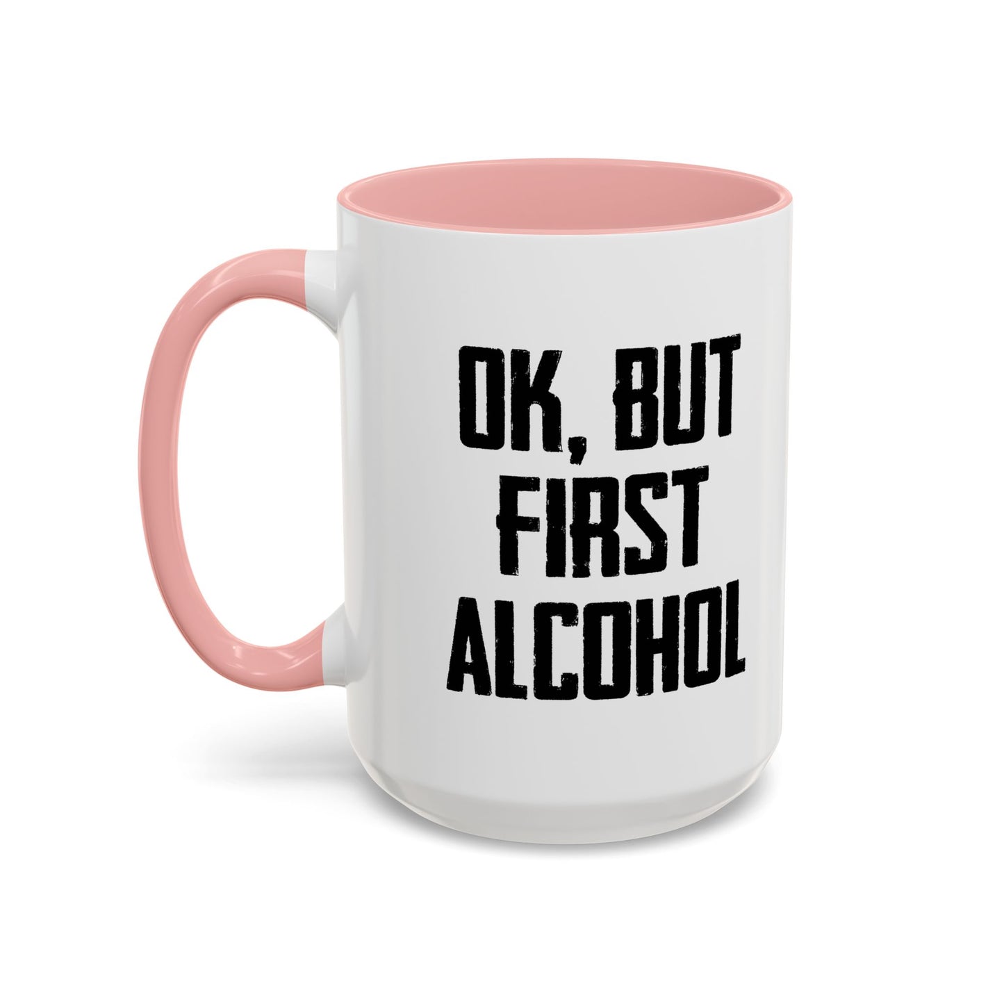 OK. BUT FIRST ALCOHOL Accent BiColor Funny Sarcastic Mug