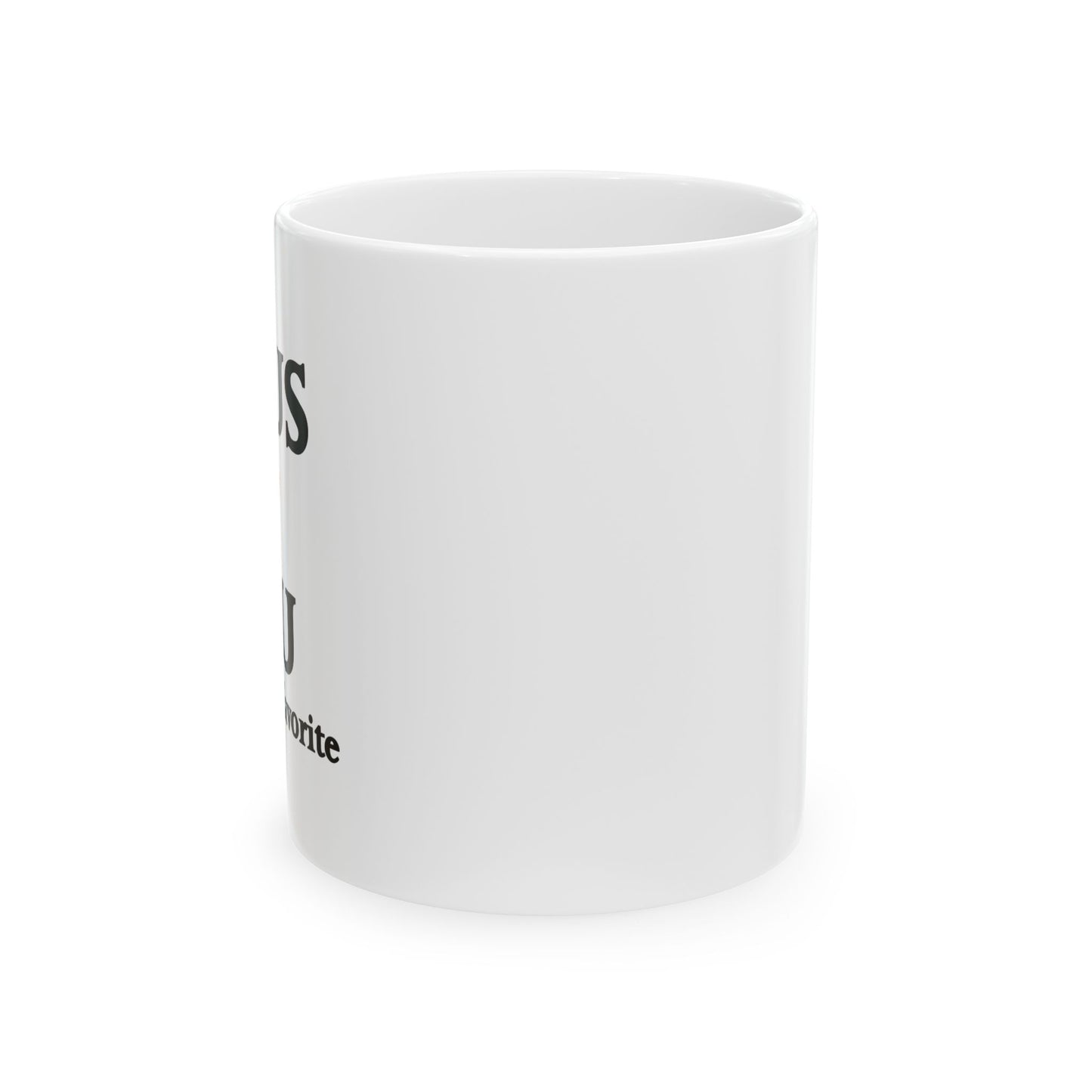 JESUS LOVES YOU. BUT I'M HIS FAVORITE FUNNY SARCASTIC WHITE MUG