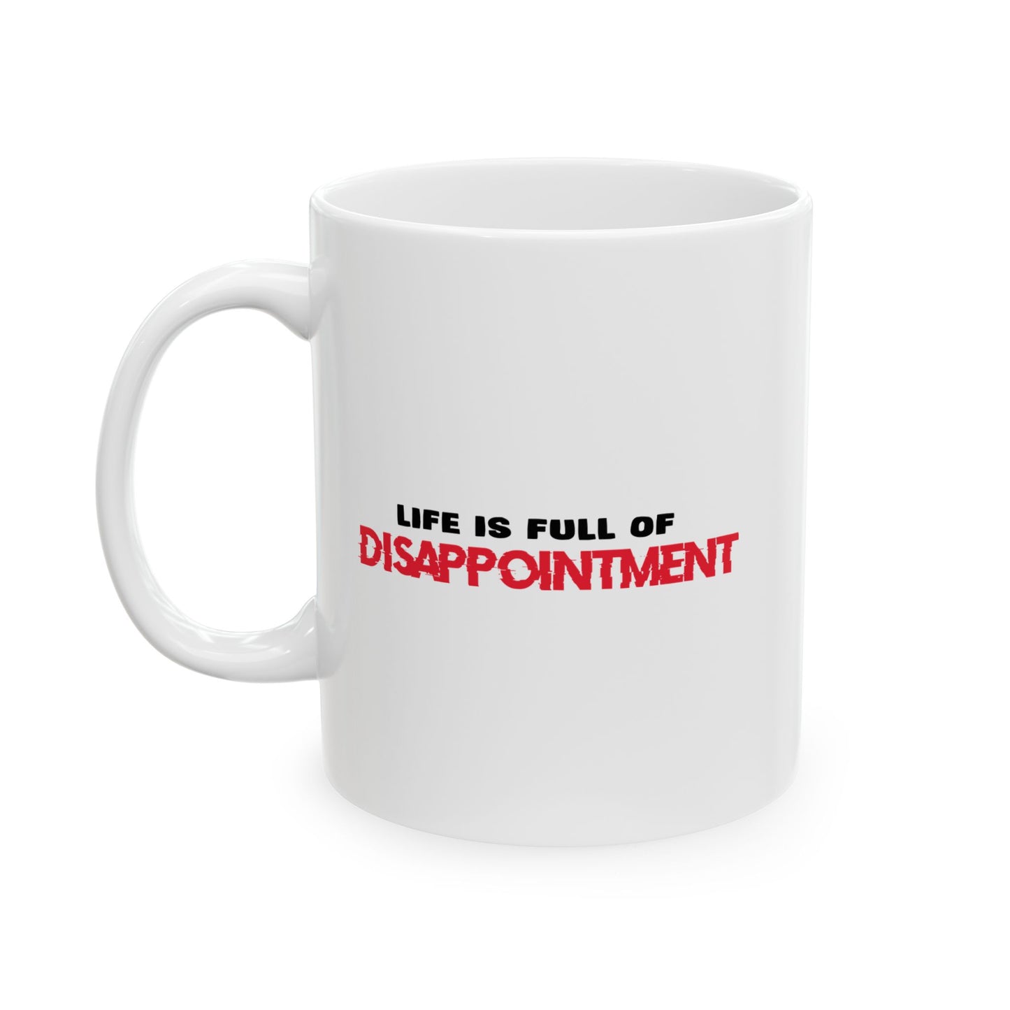 LIFE IS FULL OF DISAPPOINTMENT FUNNY SARCASTIC MUG