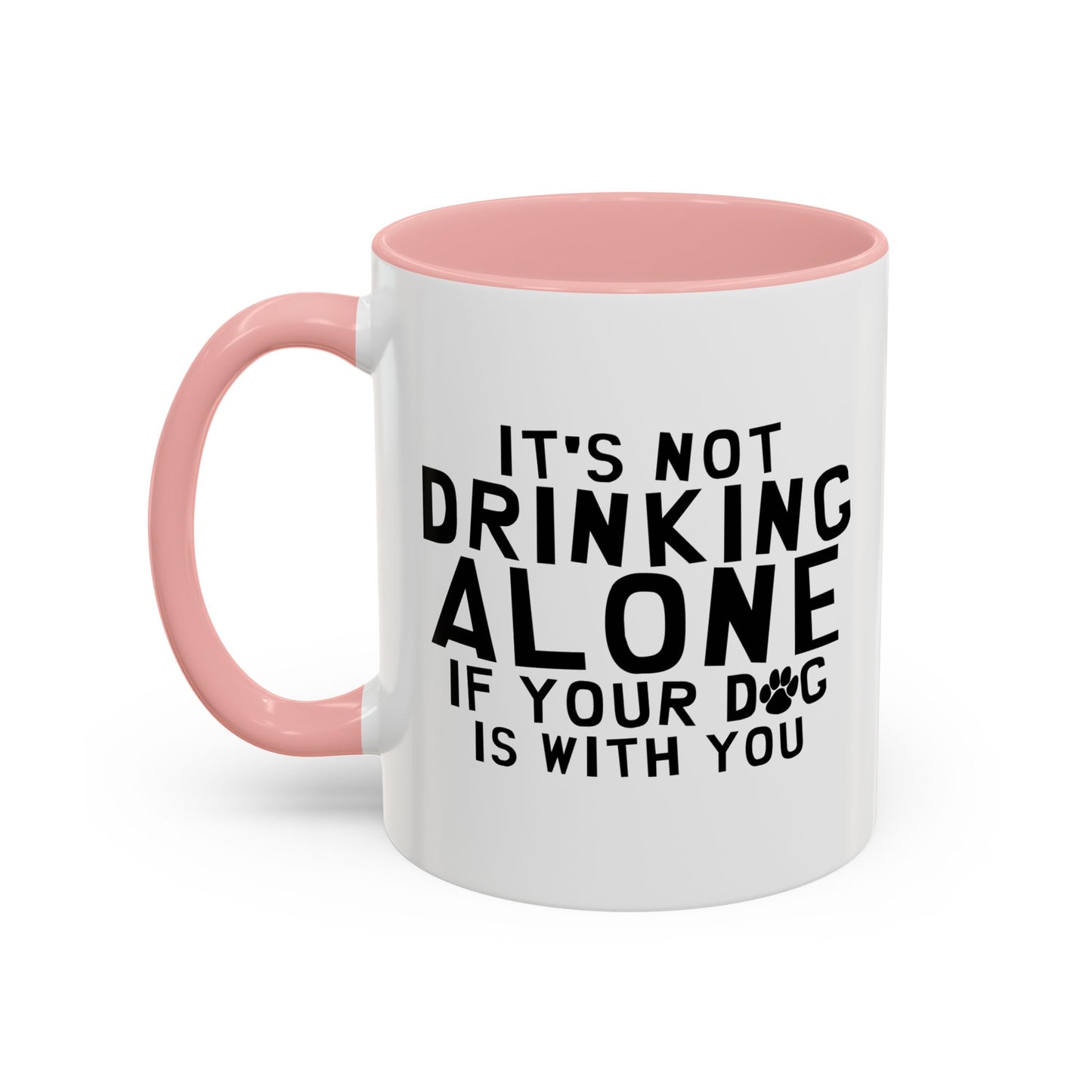 IT'S NOT DRINKING ALONE Accent BiColor Funny Sarcastic Mug