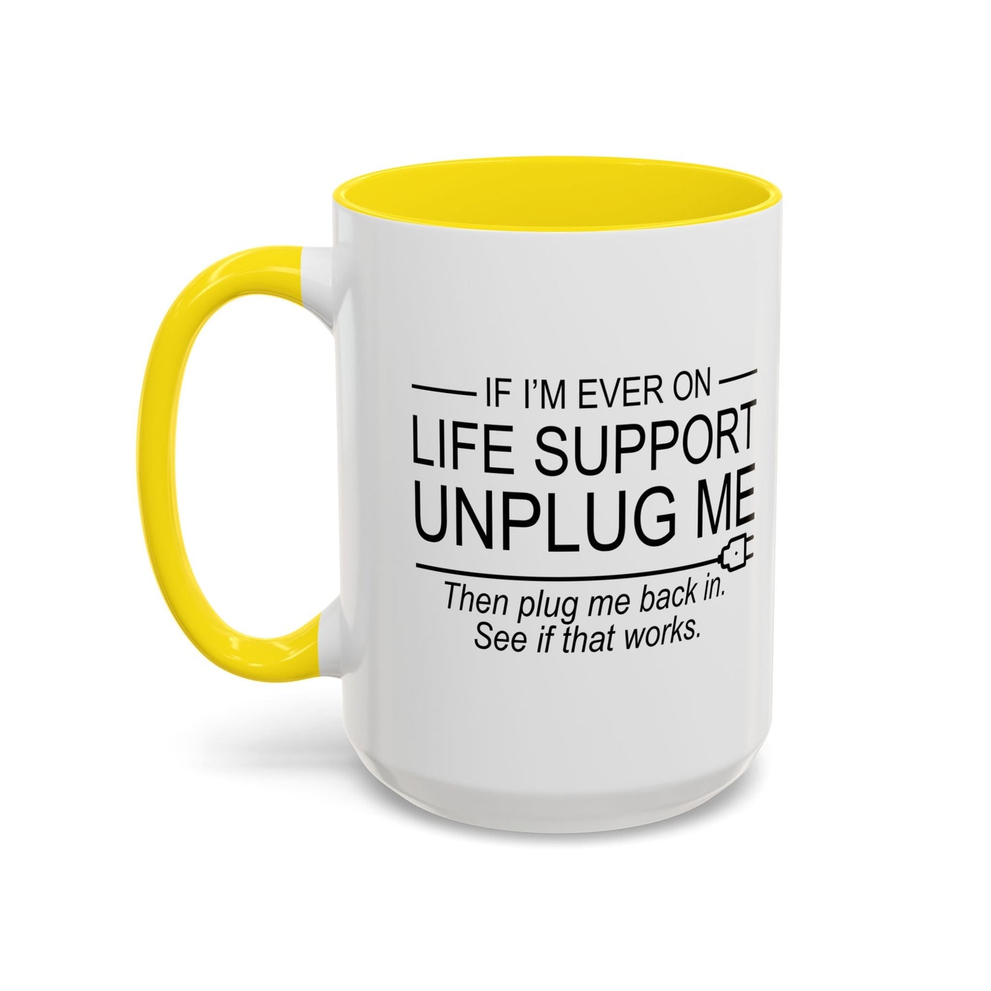 IF I'M EVER ON LIFE SUPPORT UNPLUG ME Accent BiColor Funny Sarcastic Mug