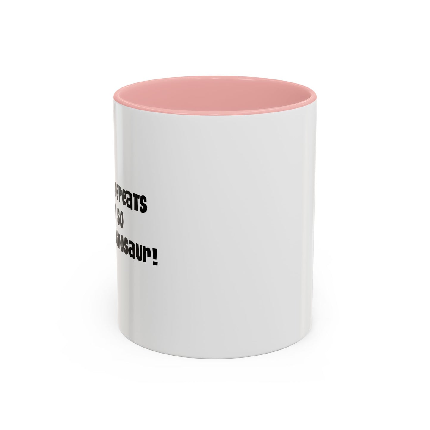 IF HISTORY REPEATS ITSELF Accent BiColor Funny Sarcastic Mug