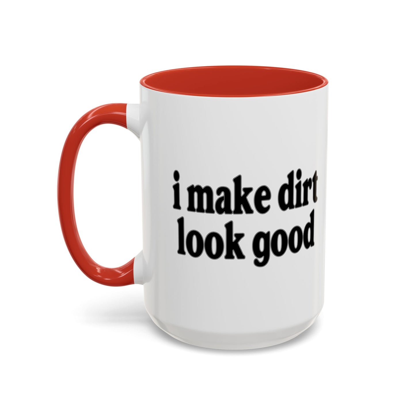 I MAKE DIRT LOOK GOOD Accent BiColor Funny Sarcastic Mug