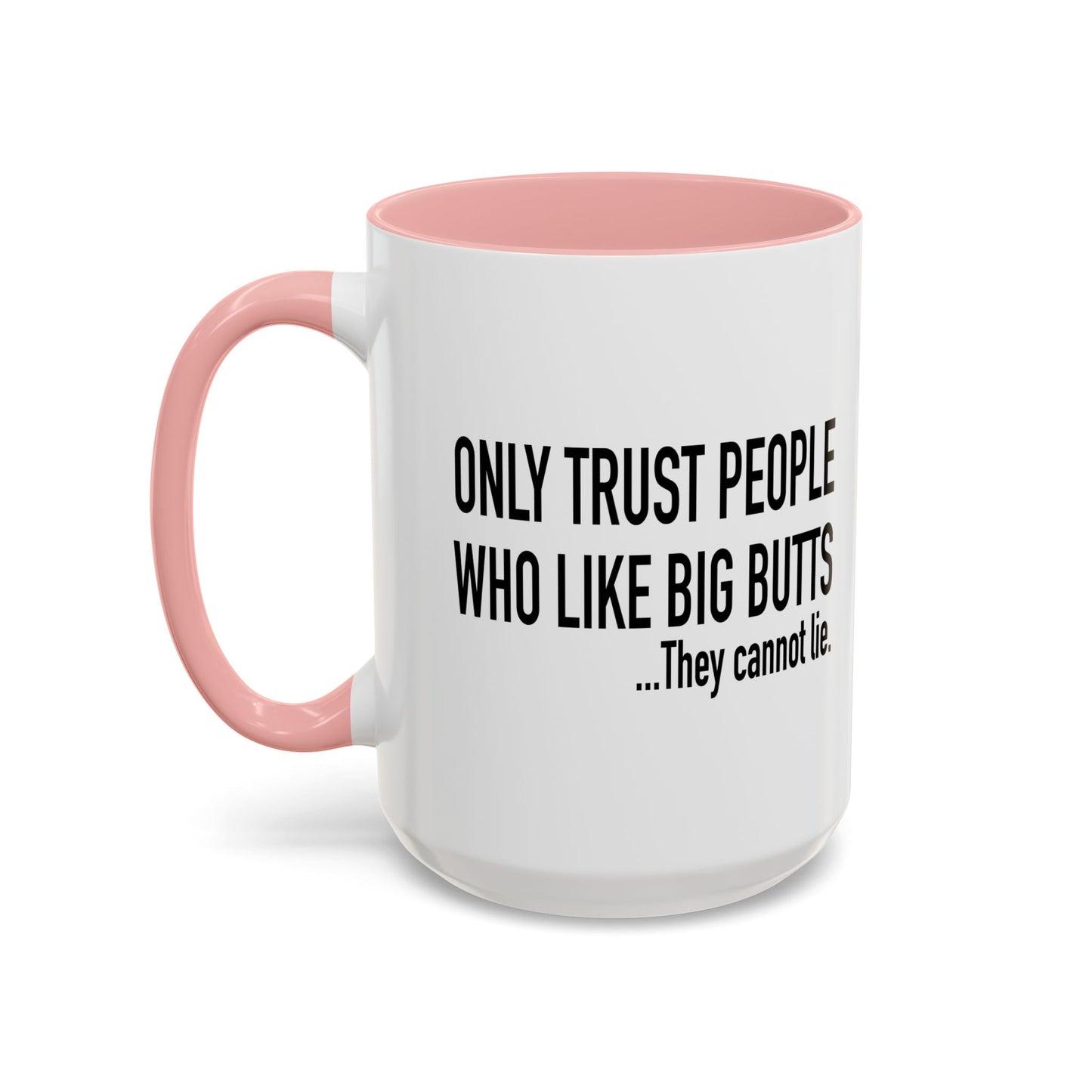 ONLY TRUST PEOPLE WHO LIKE BIG BUTTS Accent BiColor Funny Sarcastic Mug