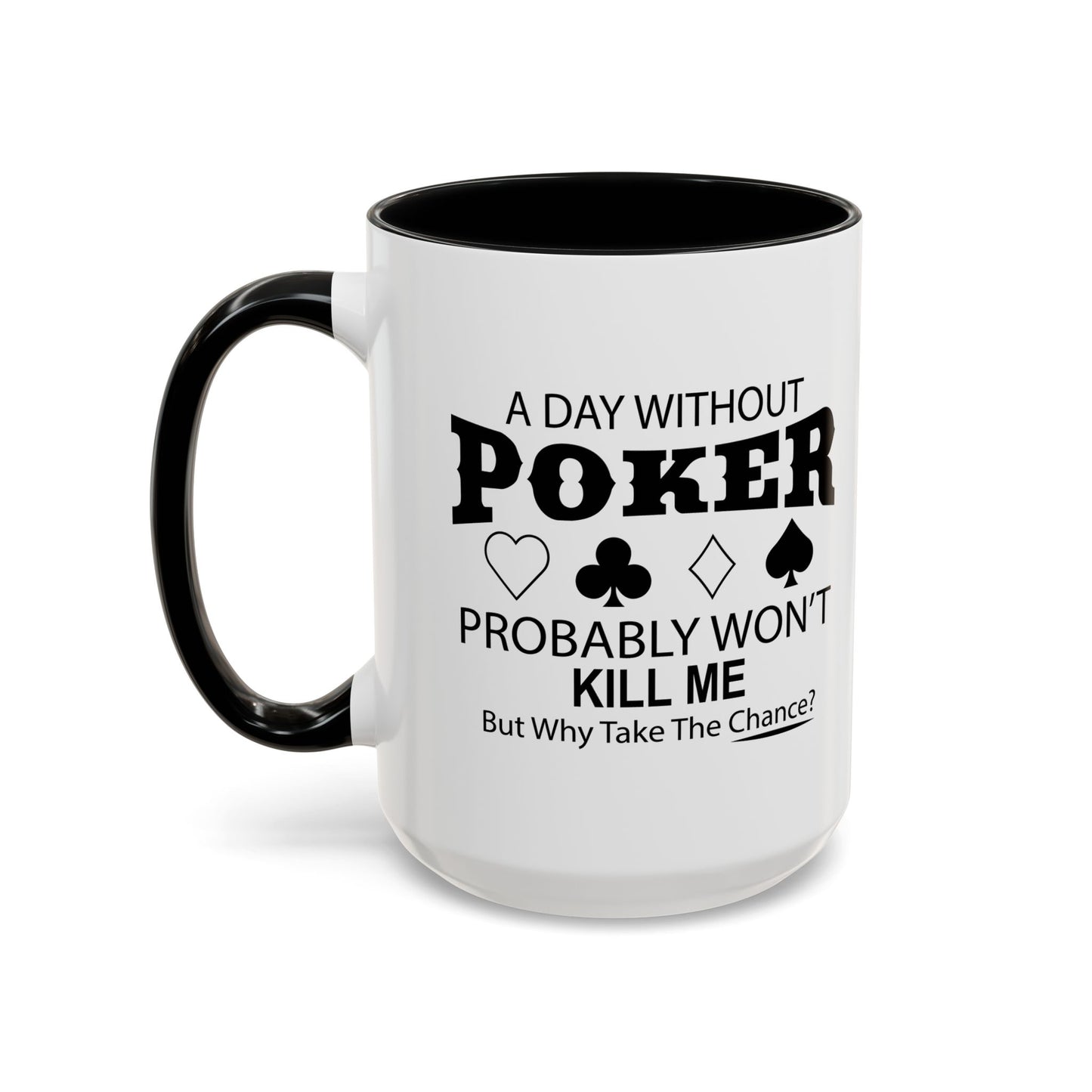 A DAY WITHOUT POKER Accent BiColor Funny Sarcastic Mug