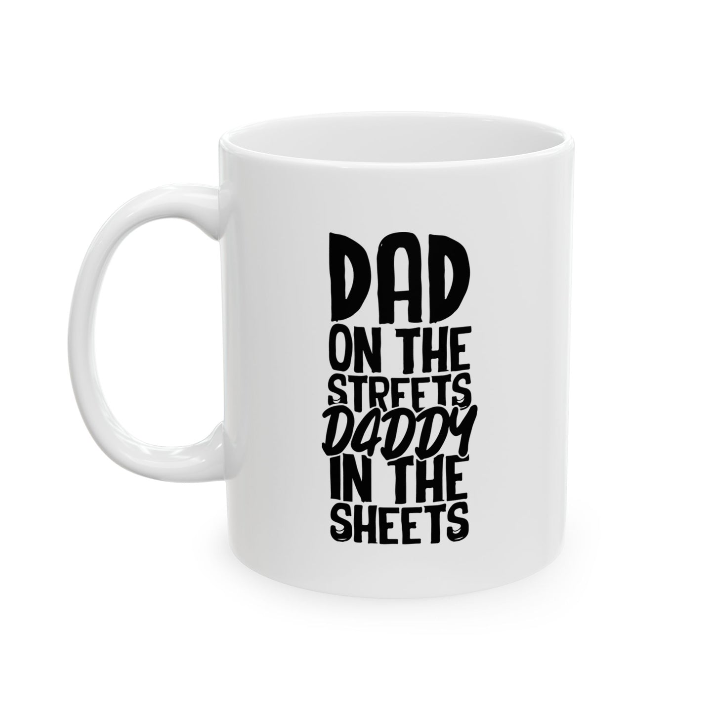 DAD ON THE STREETS, DADDY IN THE SHEETS FUNNY SARCASTIC WHITE MUG