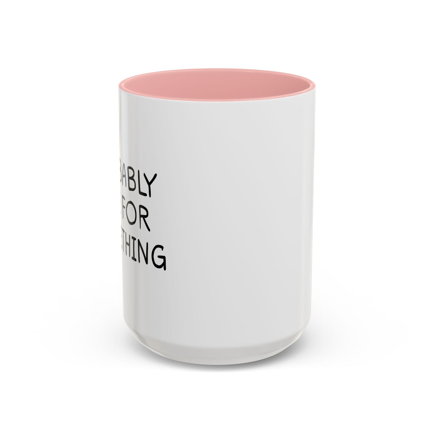 PROBABLY LATE FOR SOMETHING Accent BiColor Funny Sarcastic Mug