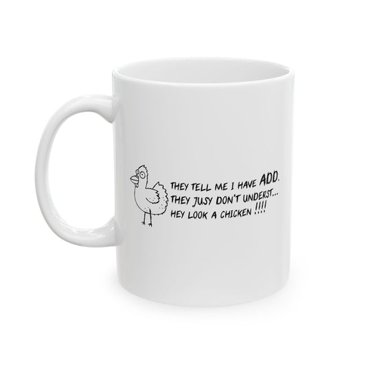 THEY TELL ME I HAVE A.D.D. FUNNY SARCASTIC WHITE MUG