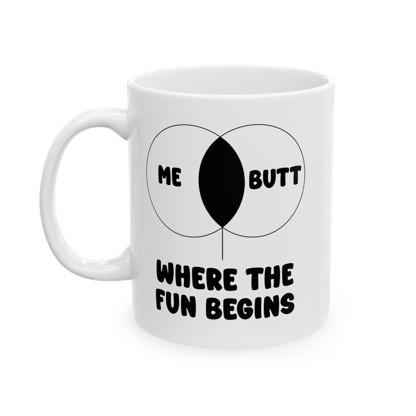 ME & BUTT WHERE THE FUN BEGINS FUNNY SARCASTIC WHITE MUG