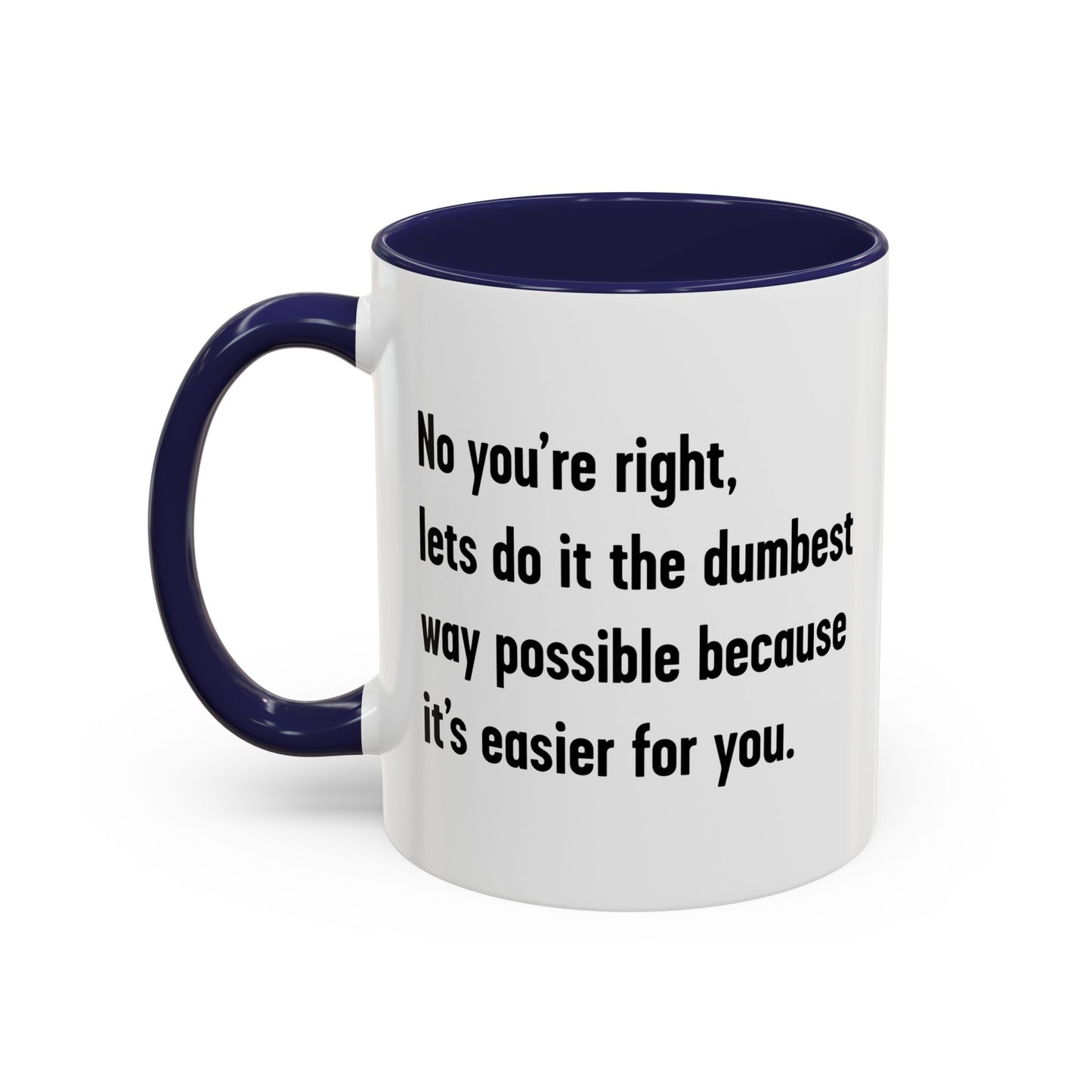 LETS DO IT THE DUMBEST WAY POSSIBLE Accent BiColor Funny Sarcastic Mug