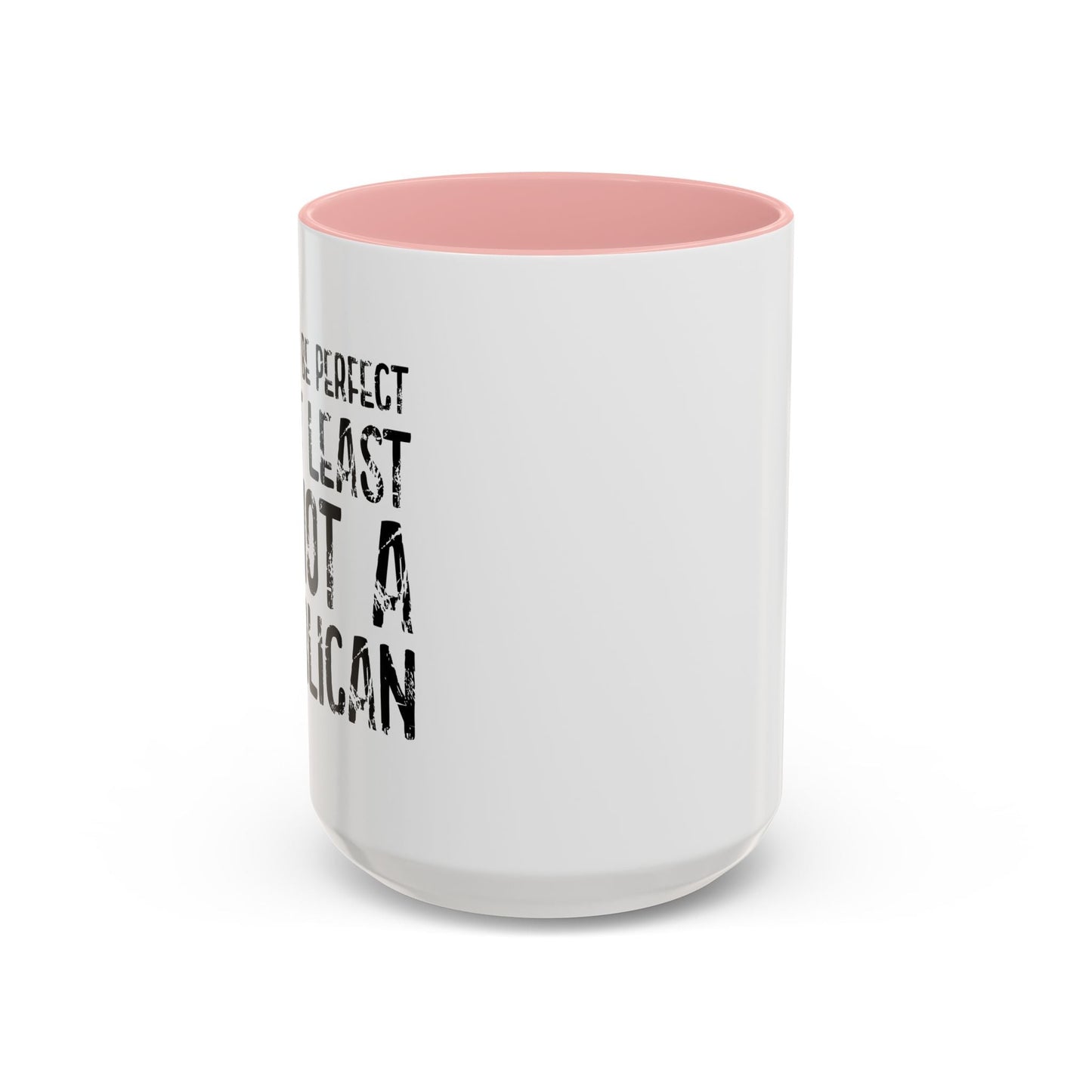 I May Not be Perfect But At Least I'm Not a Republican Accent BiColor Funny Sarcastic Mug